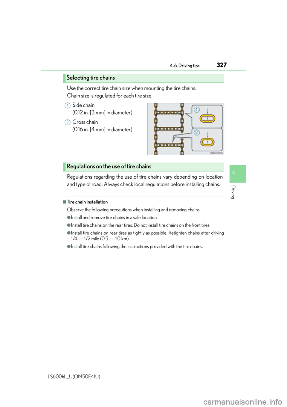 LEXUS LS600H 2015  Owners Manual 3274-6. Driving tips
4
Driving
LS600hL_U(OM50E41U)
Use the correct tire chain size when mounting the tire chains. 
Chain size is regulated for each tire size.Side chain 
(0.12 in. [3 mm] in diameter)
