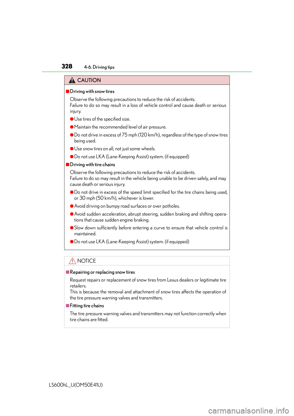 LEXUS LS600H 2015  Owners Manual 3284-6. Driving tips
LS600hL_U(OM50E41U)
CAUTION
■Driving with snow tires
Observe the following precautions to reduce the risk of accidents. 
Failure to do so may result in a loss of vehicle control