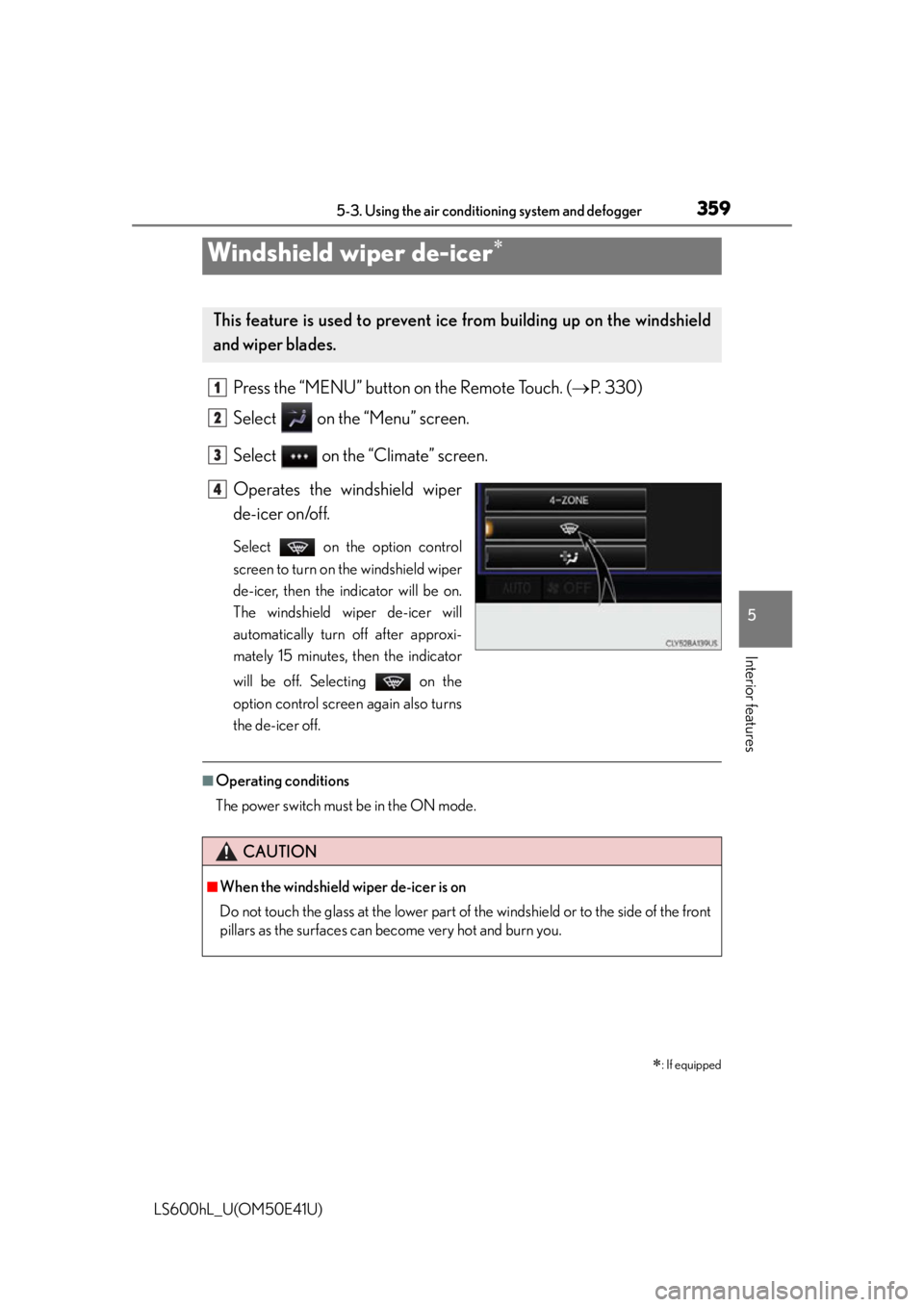 LEXUS LS600H 2015  Owners Manual 3595-3. Using the air conditioning system and defogger
5
Interior features
LS600hL_U(OM50E41U)
Press the “MENU” button on the Remote Touch. ( P. 330)
Select   on the “Menu” screen.
Select  