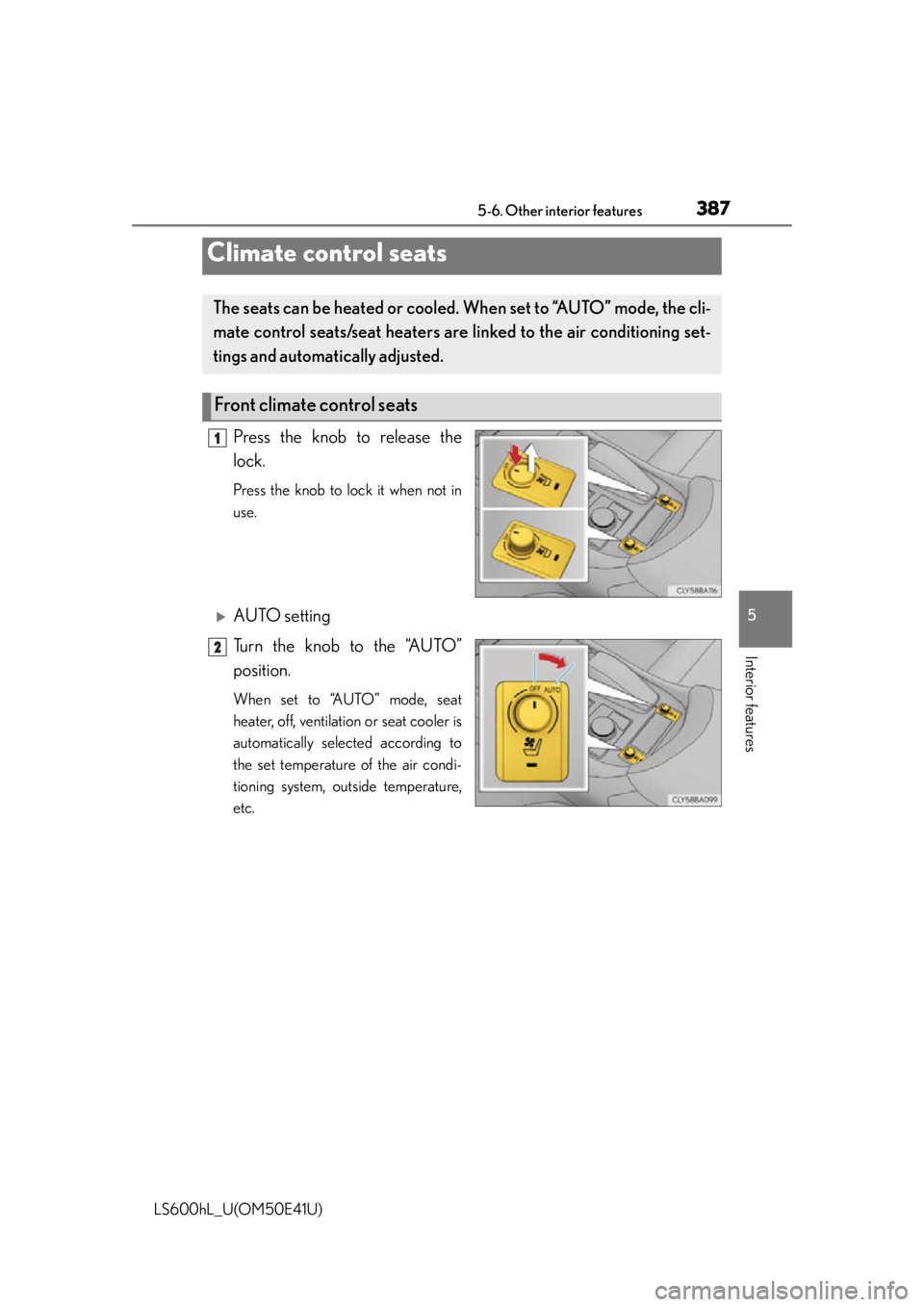 LEXUS LS600H 2015  Owners Manual 3875-6. Other interior features
5
Interior features
LS600hL_U(OM50E41U)
Press the knob to release the
lock.
Press the knob to lock it when not in
use.
AUTO setting
Turn the knob to the “AUTO”
p