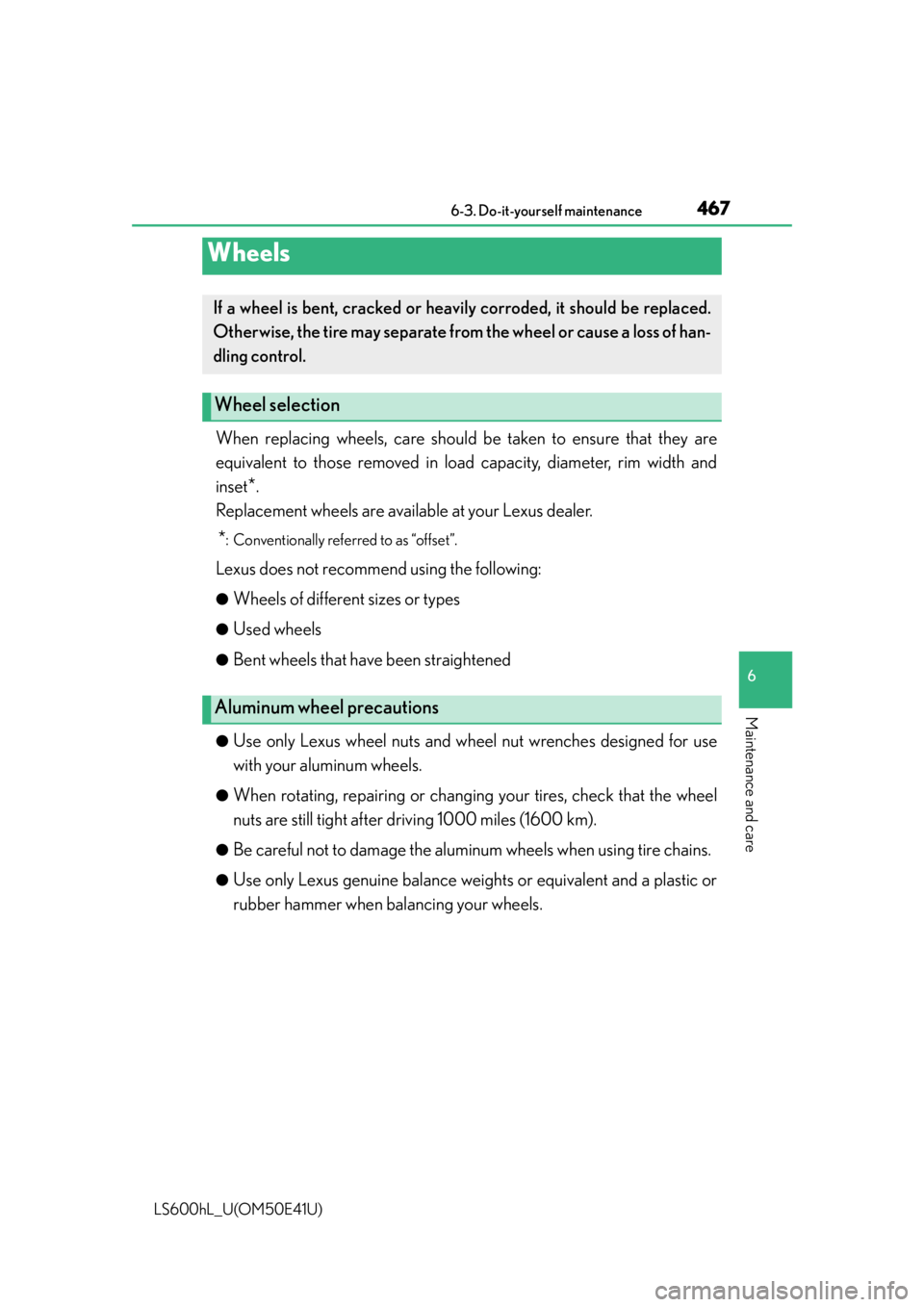LEXUS LS600H 2015  Owners Manual 4676-3. Do-it-yourself maintenance
6
Maintenance and care
LS600hL_U(OM50E41U)
When replacing wheels, care should be taken to ensure that they are
equivalent to those removed in load capacity, diameter