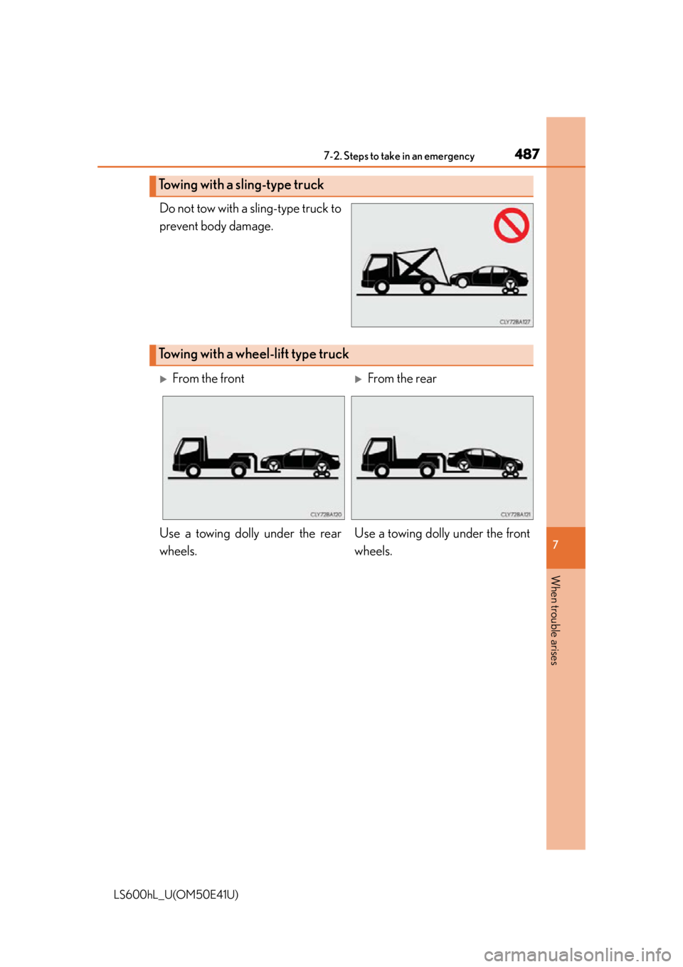 LEXUS LS600H 2015  Owners Manual 4877-2. Steps to take in an emergency
7
When trouble arises
LS600hL_U(OM50E41U)
Do not tow with a sling-type truck to
prevent body damage.
Towing with a sling-type truck
Towing with a wheel -lift type