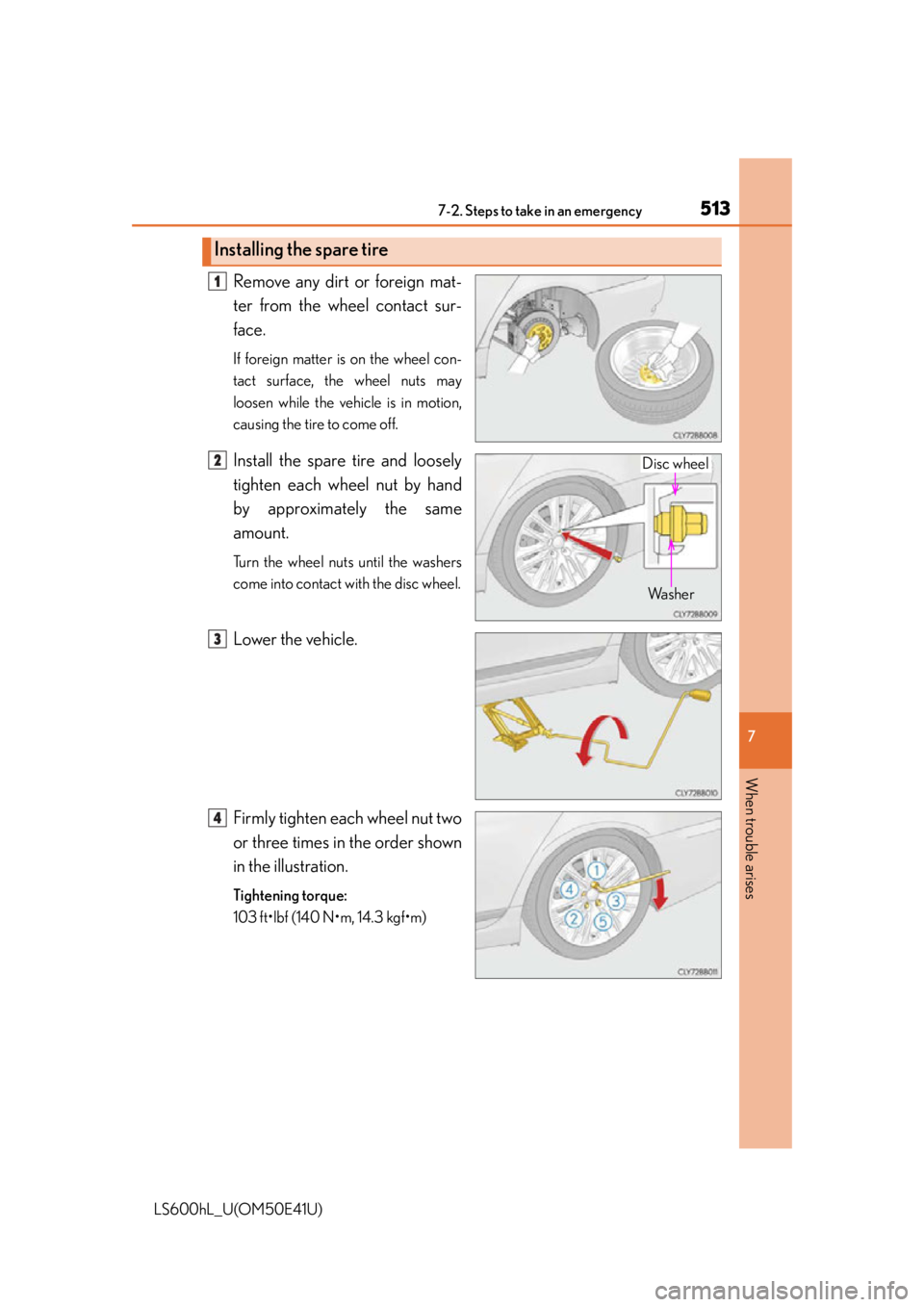 LEXUS LS600H 2015  Owners Manual 5137-2. Steps to take in an emergency
7
When trouble arises
LS600hL_U(OM50E41U)
Remove any dirt or foreign mat-
ter from the wheel contact sur-
face.
If foreign matter is on the wheel con-
tact surfac