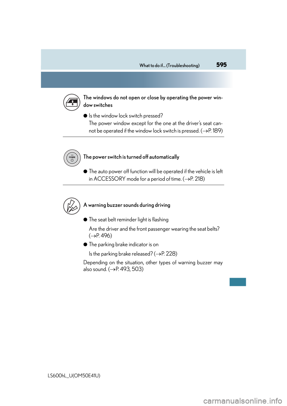 LEXUS LS600H 2015 Owners Manual 595What to do if... (Troubleshooting)
LS600hL_U(OM50E41U)●
Is the window lock switch pressed?
The power window except for the one at the driver’s seat can-
not be operated if the window
lock swi LEXUS LS600H 2015 Owners Manual 595What to do if... (Troubleshooting)
LS600hL_U(OM50E41U)●
Is the window lock switch pressed?
The power window except for the one at the driver’s seat can-
not be operated if the window
lock swi