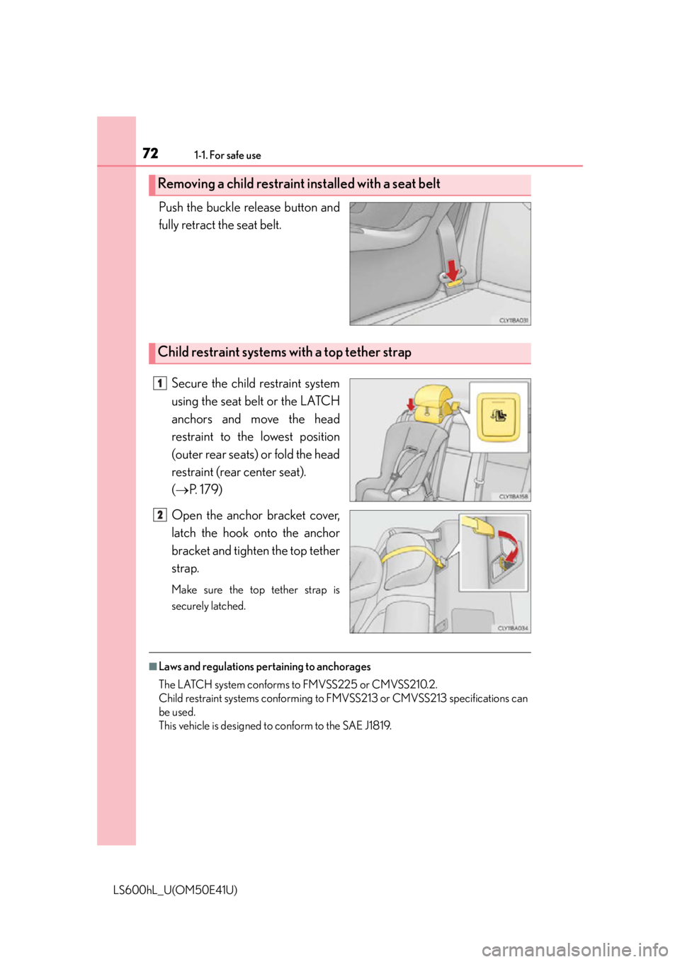 LEXUS LS600H 2015 Manual PDF 721-1. For safe use
LS600hL_U(OM50E41U)
Push the buckle release button and
fully retract the seat belt. Secure the child restraint system
using the seat belt or the LATCH
anchors and move the head
res LEXUS LS600H 2015 Manual PDF 721-1. For safe use
LS600hL_U(OM50E41U)
Push the buckle release button and
fully retract the seat belt. Secure the child restraint system
using the seat belt or the LATCH
anchors and move the head
res