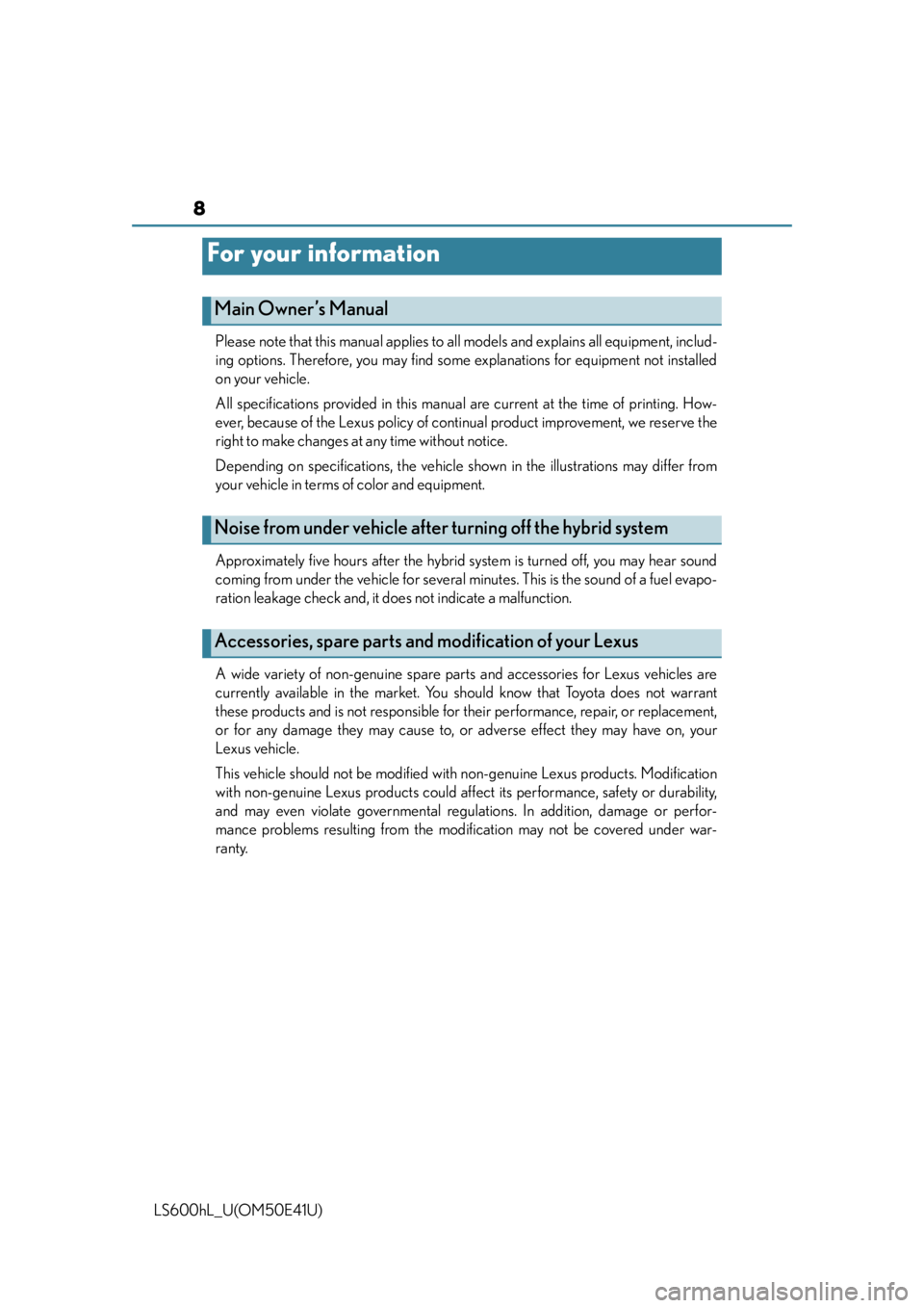 LEXUS LS600H 2015  Owners Manual 8
LS600hL_U(OM50E41U)Please note that this manual applies to all models and explains all equipment, includ-
ing options. Therefore, you may find some
 explanations for equipment not installed
on your 