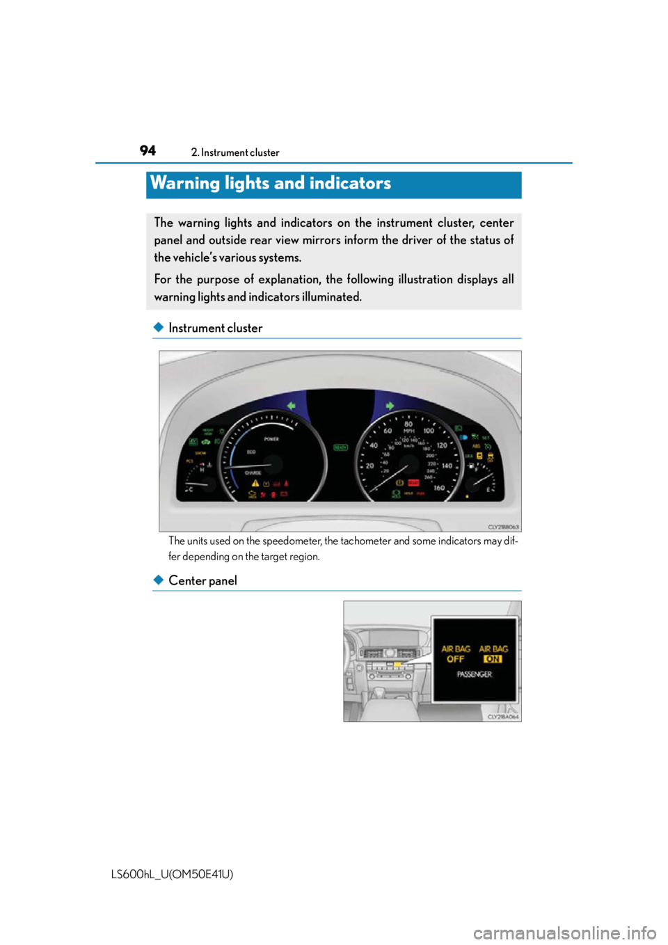 LEXUS LS600H 2015 Owners Manual 94
LS600hL_U(OM50E41U)
2. Instrument cluster
◆Instrument cluster
The units used on the speedometer, the tachometer and some indicators may dif-
fer depending on the target region.
◆Center panel
Wa LEXUS LS600H 2015 Owners Manual 94
LS600hL_U(OM50E41U)
2. Instrument cluster
◆Instrument cluster
The units used on the speedometer, the tachometer and some indicators may dif-
fer depending on the target region.
◆Center panel
Wa