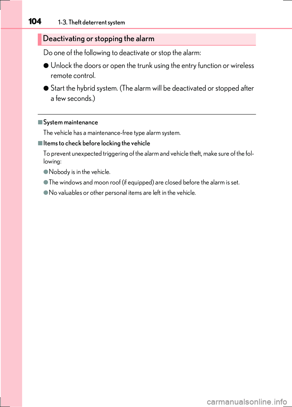 LEXUS LS600H 2017  Owners Manual 1041-3. Theft deterrent system
LS600h/LS600hL_EE(OM50G20E)
Do one of the following to deactivate or stop the alarm:
●Unlock the doors or open the trunk using the entry function or wireless 
remote c
