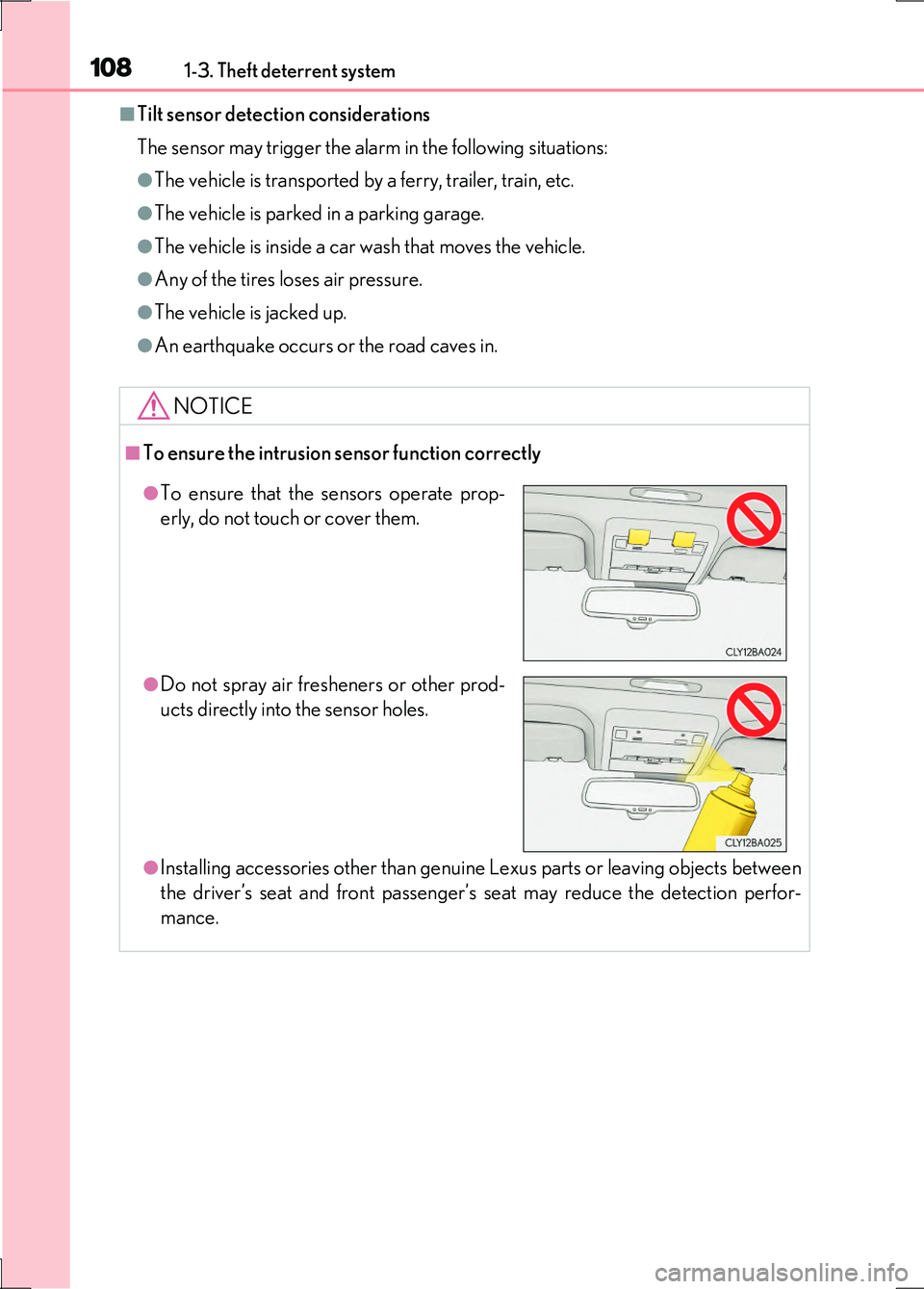 LEXUS LS600H 2017 User Guide 1081-3. Theft deterrent system
LS600h/LS600hL_EE(OM50G20E)
■Tilt sensor detection considerations
The sensor may trigger the alarm in the following situations:
●The vehicle is transported by a fer LEXUS LS600H 2017 User Guide 1081-3. Theft deterrent system
LS600h/LS600hL_EE(OM50G20E)
■Tilt sensor detection considerations
The sensor may trigger the alarm in the following situations:
●The vehicle is transported by a fer