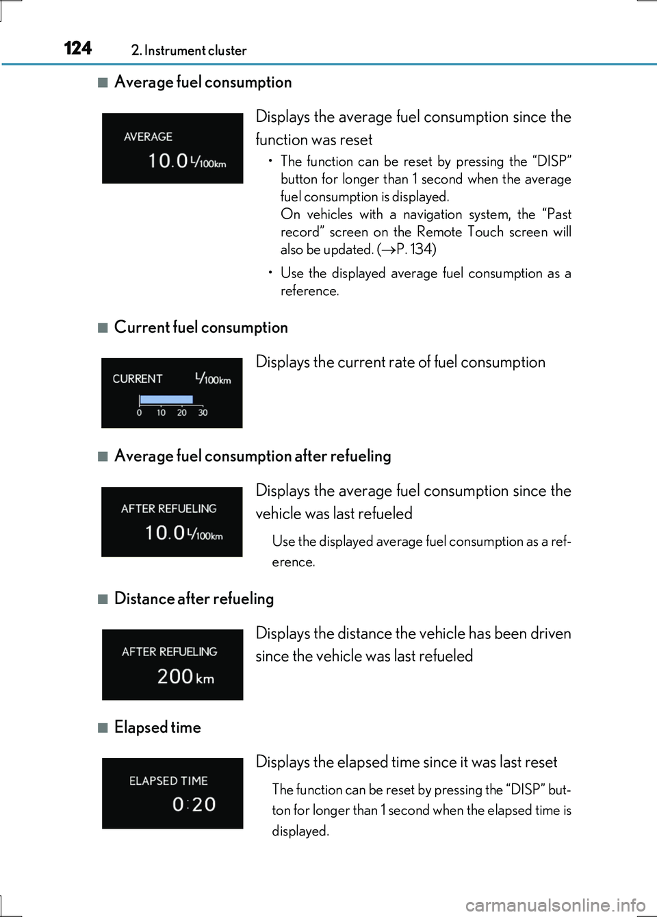 LEXUS LS600H 2017 User Guide 1242. Instrument cluster
LS600h/LS600hL_EE(OM50G20E)
■Average fuel consumption 
■Current fuel consumption 
■Average fuel consumption after refueling
■Distance after refueling
■Elapsed time  