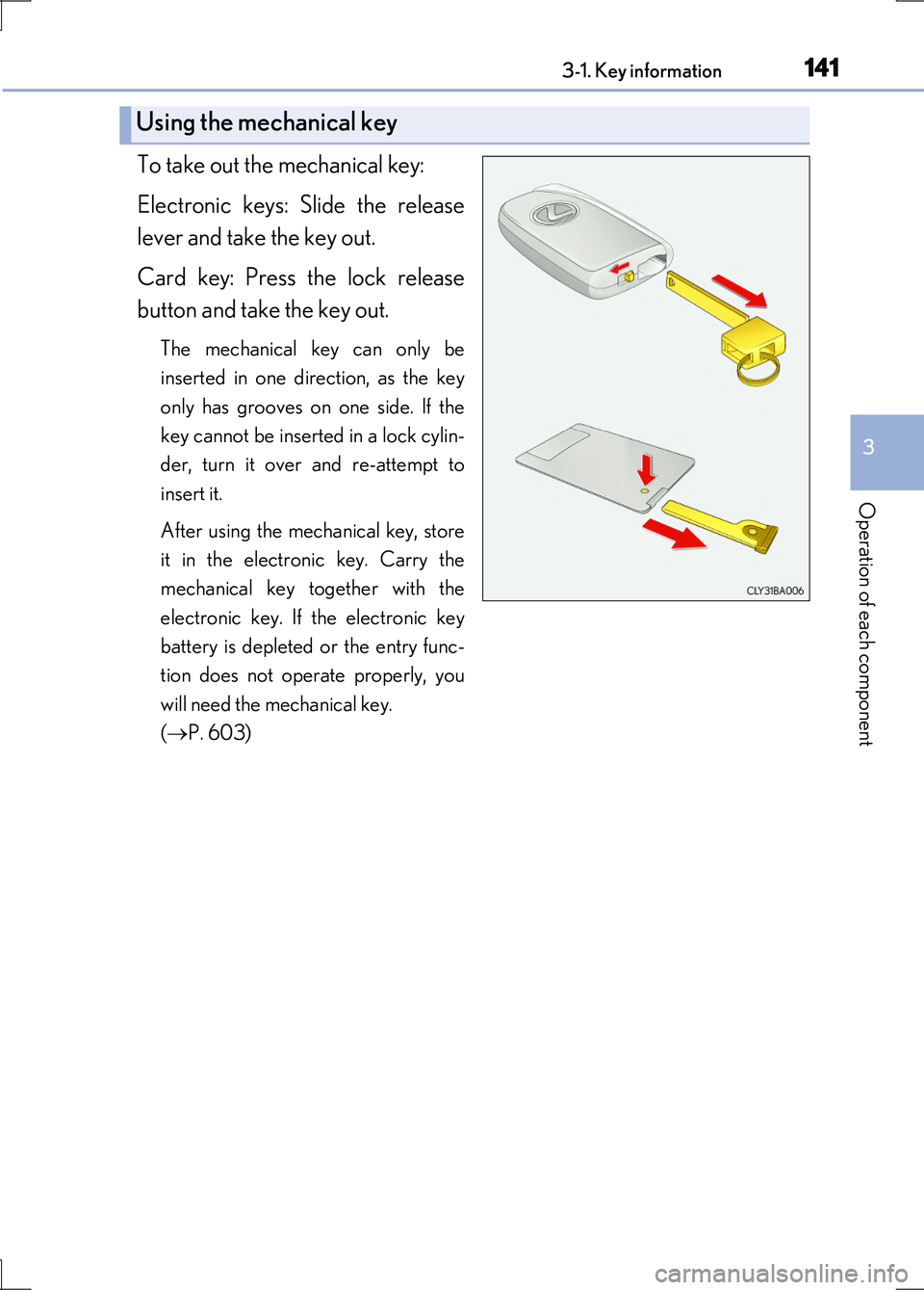 LEXUS LS600H 2017 Owners Manual 1413-1. Key information
3
Operation of each component
LS600h/LS600hL_EE(OM50G20E)
To take out the mechanical key:
Electronic keys: Slide the release
lever and take the key out.
Card key: Press the LEXUS LS600H 2017 Owners Manual 1413-1. Key information
3
Operation of each component
LS600h/LS600hL_EE(OM50G20E)
To take out the mechanical key:
Electronic keys: Slide the release
lever and take the key out.
Card key: Press the
