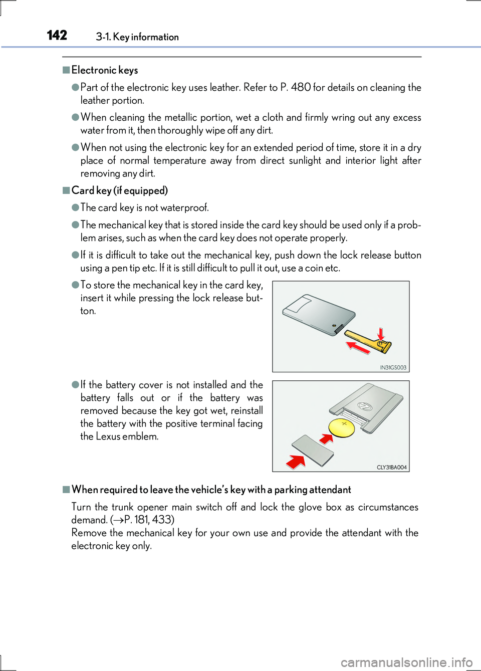 LEXUS LS600H 2017 Owners Manual 1423-1. Key information
LS600h/LS600hL_EE(OM50G20E)
■Electronic keys
●Part of the electronic key uses leather. Refer to P. 480 for details on cleaning the
leather portion.
●When cleaning the me LEXUS LS600H 2017 Owners Manual 1423-1. Key information
LS600h/LS600hL_EE(OM50G20E)
■Electronic keys
●Part of the electronic key uses leather. Refer to P. 480 for details on cleaning the
leather portion.
●When cleaning the me