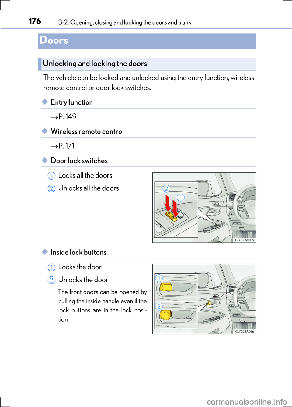 LEXUS LS600H 2017 Owners Manual 1763-2. Opening, closing and locking the doors and trunk
LS600h/LS600hL_EE(OM50G20E)
The vehicle can be locked and unlocked using the entry function, wireless
remote control or door lock switches.
LEXUS LS600H 2017 Owners Manual 1763-2. Opening, closing and locking the doors and trunk
LS600h/LS600hL_EE(OM50G20E)
The vehicle can be locked and unlocked using the entry function, wireless
remote control or door lock switches.