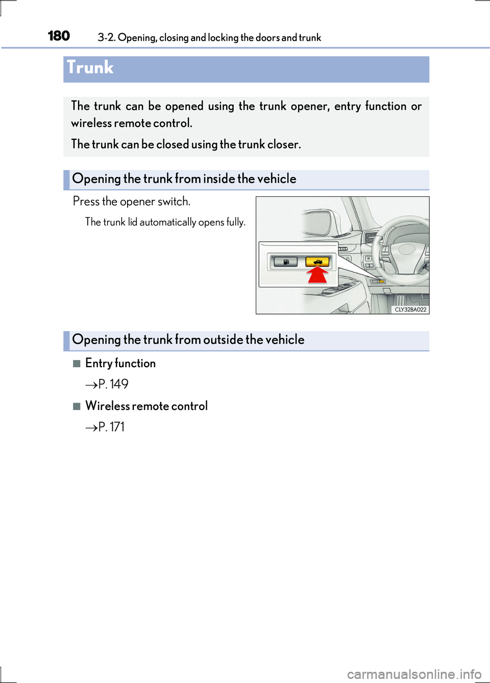 LEXUS LS600H 2017 Owners Manual 1803-2. Opening, closing and locking the doors and trunk
LS600h/LS600hL_EE(OM50G20E)
Press the opener switch.
The trunk lid automatically opens fully.
■Entry function
P. 149
■Wireless remote LEXUS LS600H 2017 Owners Manual 1803-2. Opening, closing and locking the doors and trunk
LS600h/LS600hL_EE(OM50G20E)
Press the opener switch.
The trunk lid automatically opens fully.
■Entry function
P. 149
■Wireless remote