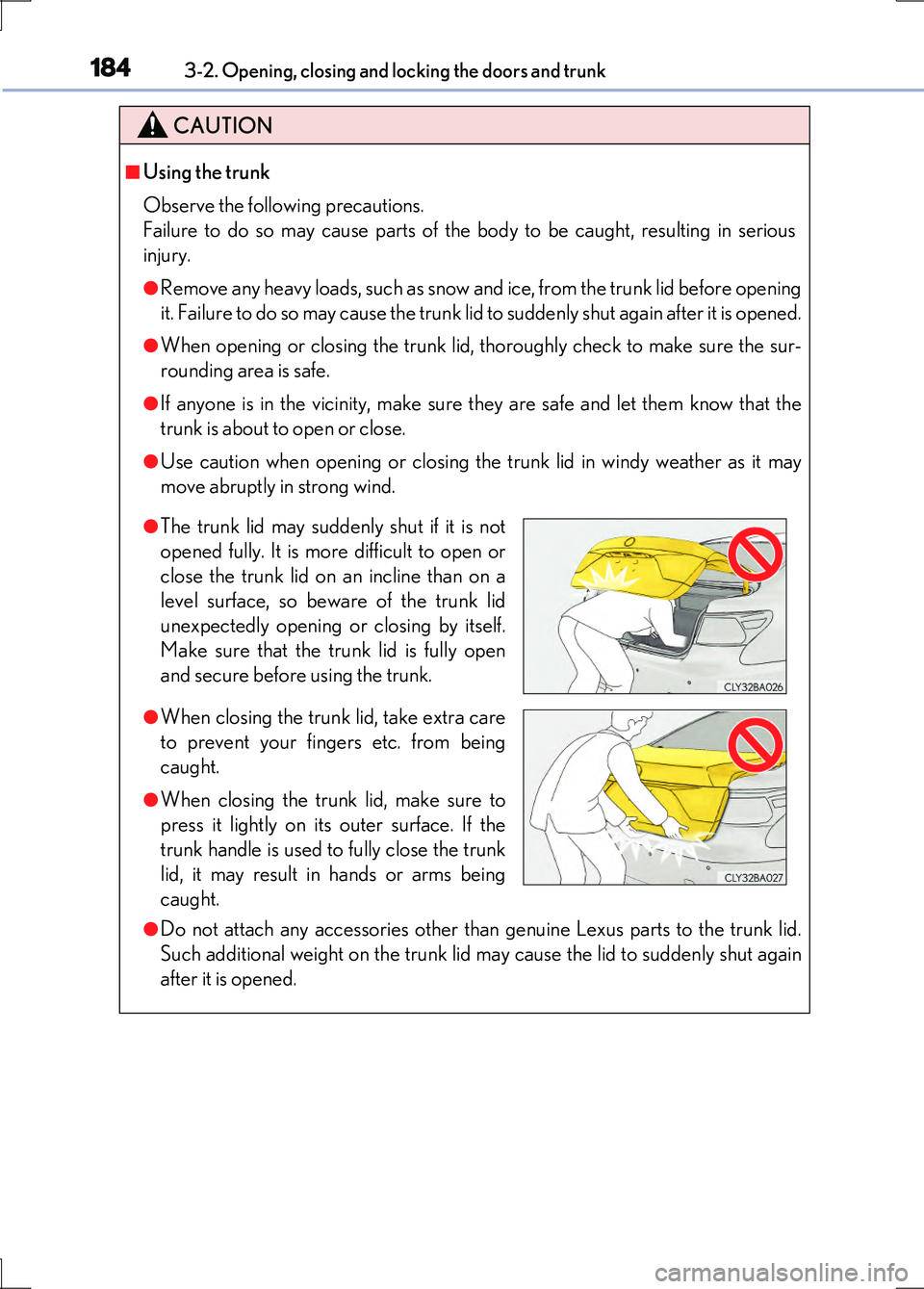 LEXUS LS600H 2017 Owners Manual 1843-2. Opening, closing and locking the doors and trunk
LS600h/LS600hL_EE(OM50G20E)
CAUTION
■Using the trunk
Observe the following precautions.
Failure to do so may cause parts of the body to be LEXUS LS600H 2017 Owners Manual 1843-2. Opening, closing and locking the doors and trunk
LS600h/LS600hL_EE(OM50G20E)
CAUTION
■Using the trunk
Observe the following precautions.
Failure to do so may cause parts of the body to be