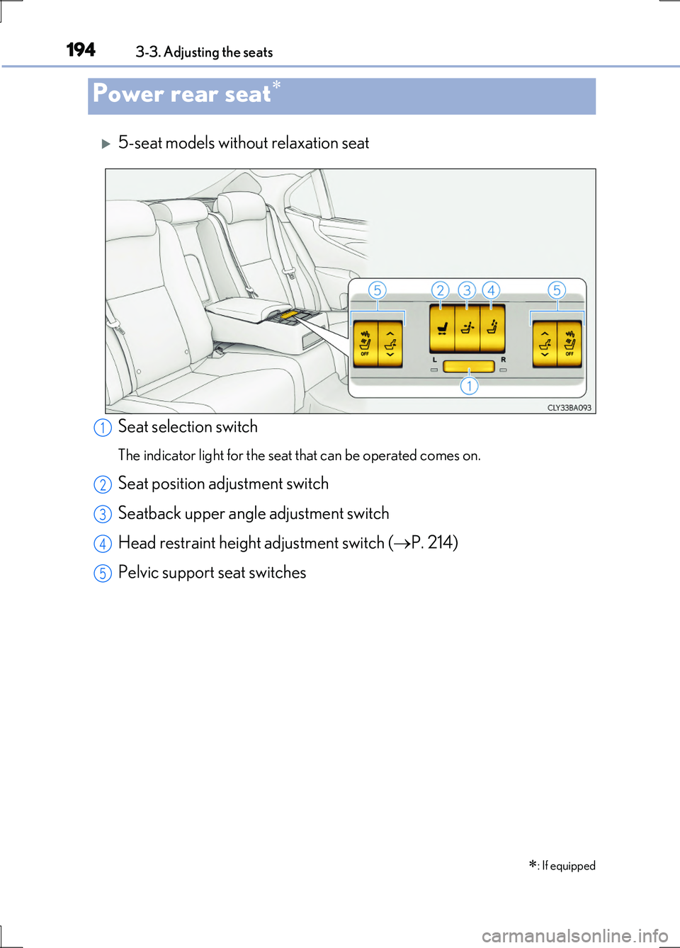 LEXUS LS600H 2017  Owners Manual 1943-3. Adjusting the seats
LS600h/LS600hL_EE(OM50G20E)
5-seat models without relaxation seat 
Seat selection switch
The indicator light for the seat that can be operated comes on.
Seat position ad