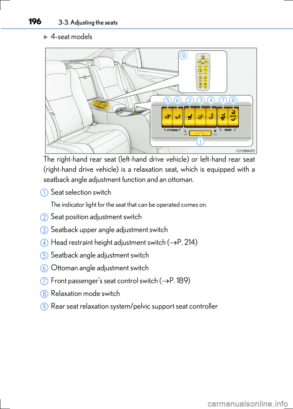 LEXUS LS600H 2017 Owners Manual 1963-3. Adjusting the seats
LS600h/LS600hL_EE(OM50G20E)
4-seat models
The right-hand rear seat (left-hand drive vehicle) or left-hand rear seat
(right-hand drive vehicle) is a relaxation seat, wh LEXUS LS600H 2017 Owners Manual 1963-3. Adjusting the seats
LS600h/LS600hL_EE(OM50G20E)
4-seat models
The right-hand rear seat (left-hand drive vehicle) or left-hand rear seat
(right-hand drive vehicle) is a relaxation seat, wh