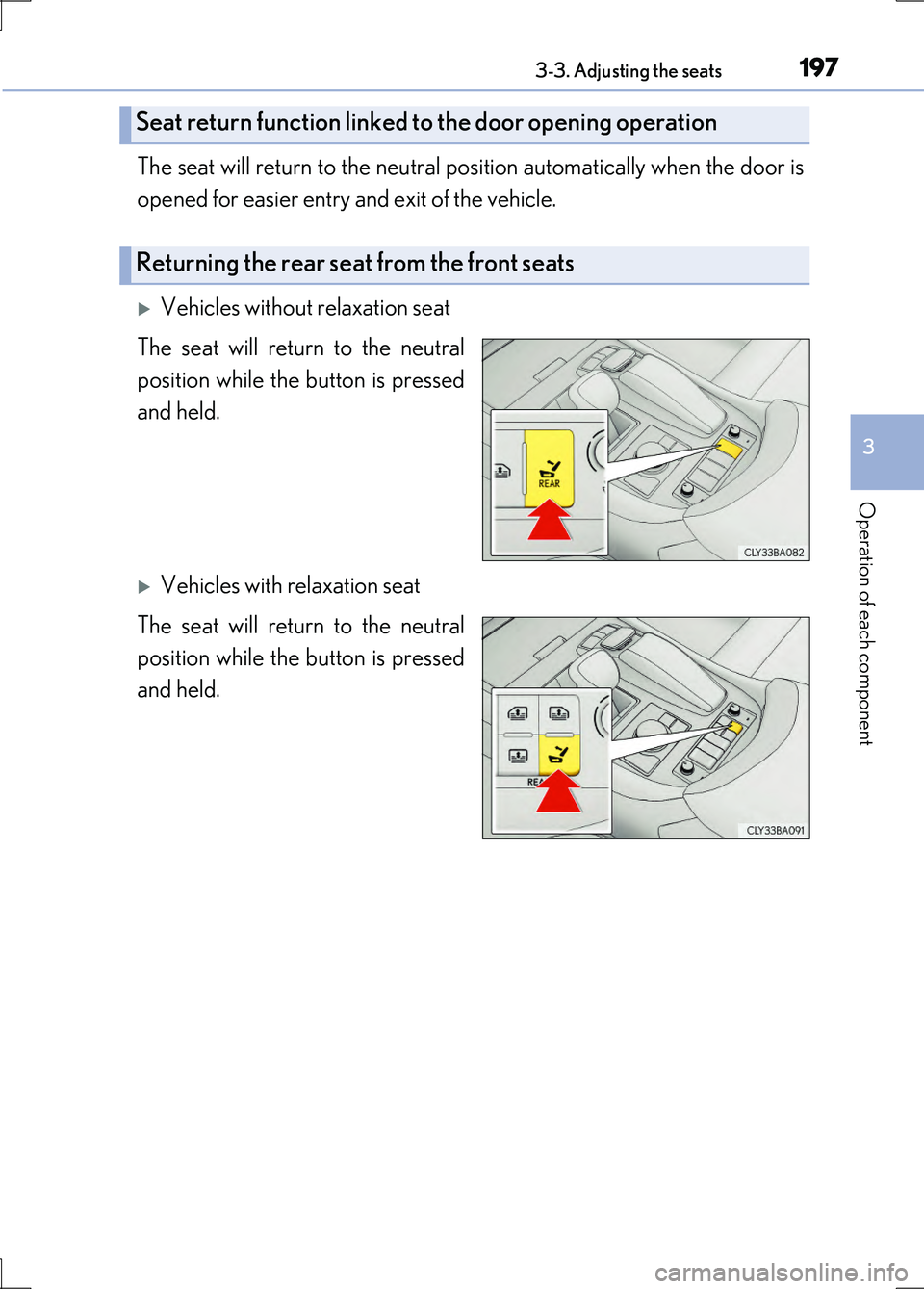 LEXUS LS600H 2017 Owners Manual 1973-3. Adjusting the seats
3
Operation of each component
LS600h/LS600hL_EE(OM50G20E)
The seat will return to the neutral position automatically when the door is
opened for easier entry and exit of t LEXUS LS600H 2017 Owners Manual 1973-3. Adjusting the seats
3
Operation of each component
LS600h/LS600hL_EE(OM50G20E)
The seat will return to the neutral position automatically when the door is
opened for easier entry and exit of t