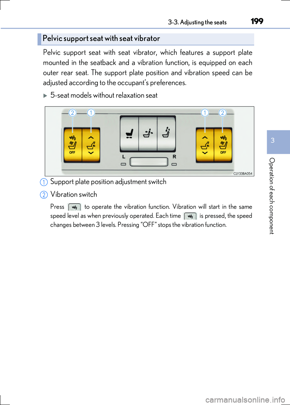LEXUS LS600H 2017 Owners Manual 1993-3. Adjusting the seats
3
Operation of each component
LS600h/LS600hL_EE(OM50G20E)
Pelvic support seat with seat vibrator, which features a support plate
mounted in the seatback and a vibration fu LEXUS LS600H 2017 Owners Manual 1993-3. Adjusting the seats
3
Operation of each component
LS600h/LS600hL_EE(OM50G20E)
Pelvic support seat with seat vibrator, which features a support plate
mounted in the seatback and a vibration fu