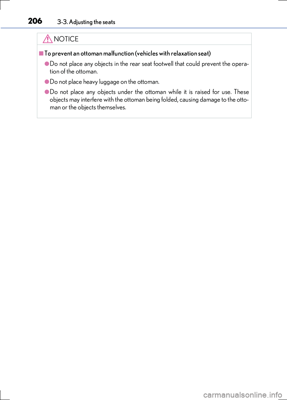 LEXUS LS600H 2017 Owners Manual 2063-3. Adjusting the seats
LS600h/LS600hL_EE(OM50G20E)
NOTICE
■To prevent an ottoman malfunction (vehicles with relaxation seat)
●Do not place any objects in the rear seat footwell that could pre LEXUS LS600H 2017 Owners Manual 2063-3. Adjusting the seats
LS600h/LS600hL_EE(OM50G20E)
NOTICE
■To prevent an ottoman malfunction (vehicles with relaxation seat)
●Do not place any objects in the rear seat footwell that could pre