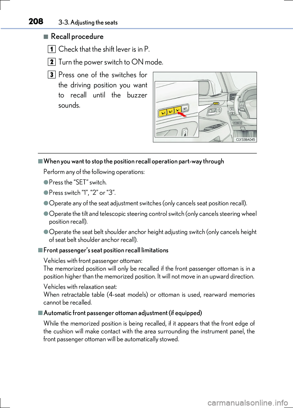 LEXUS LS600H 2017  Owners Manual 2083-3. Adjusting the seats
LS600h/LS600hL_EE(OM50G20E)
■Recall procedure 
Check that the shift lever is in P. 
Turn the power switch to ON mode. 
Press one of the switches for 
the driving position