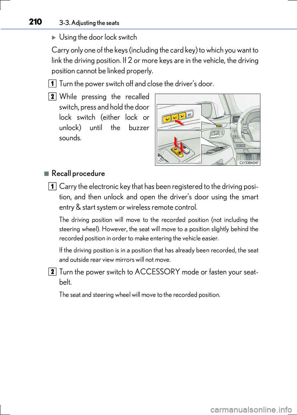 LEXUS LS600H 2017  Owners Manual 2103-3. Adjusting the seats
LS600h/LS600hL_EE(OM50G20E)
Using the door lock switch 
Carry only one of the keys (including the card key) to which you want to 
link the driving position. If 2 or more
