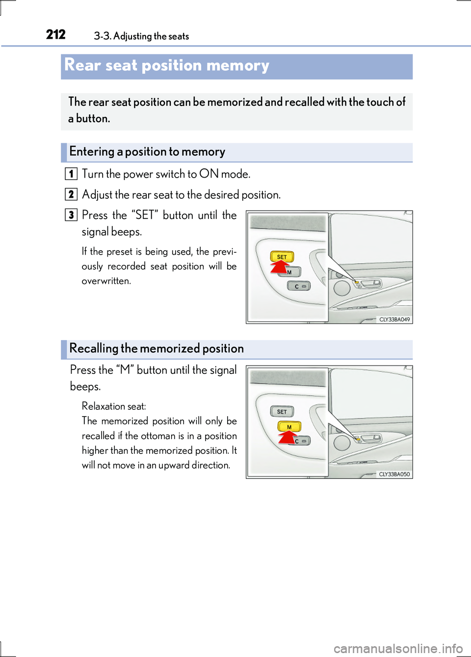 LEXUS LS600H 2017 Owners Manual 2123-3. Adjusting the seats
LS600h/LS600hL_EE(OM50G20E)
Turn the power switch to ON mode.
Adjust the rear seat to the desired position.
Press the “SET” button until the
signal beeps.
If the pr LEXUS LS600H 2017 Owners Manual 2123-3. Adjusting the seats
LS600h/LS600hL_EE(OM50G20E)
Turn the power switch to ON mode.
Adjust the rear seat to the desired position.
Press the “SET” button until the
signal beeps.
If the pr