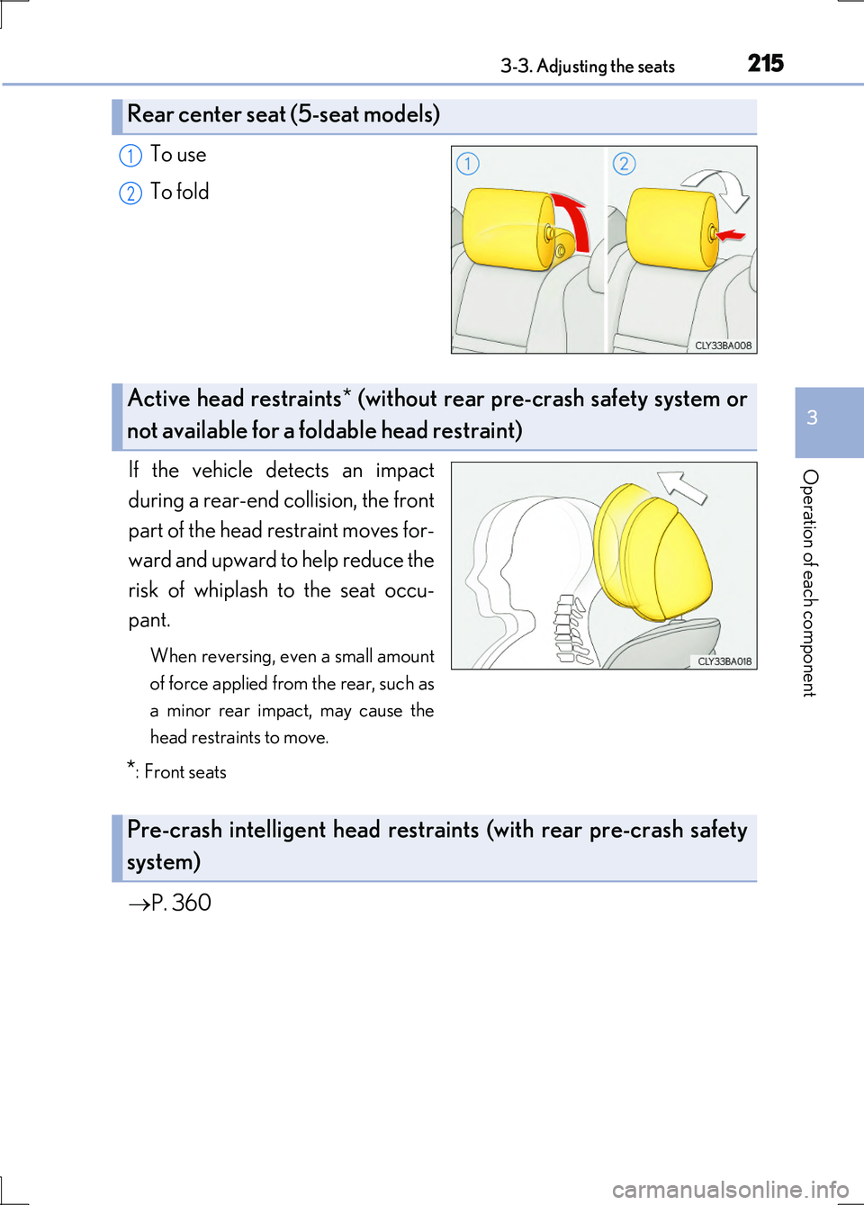 LEXUS LS600H 2017 Owners Manual 2153-3. Adjusting the seats
3
Operation of each component
LS600h/LS600hL_EE(OM50G20E)
To use
To fold
If the vehicle detects an impact
during a rear-end collision, the front
part of the head restra LEXUS LS600H 2017 Owners Manual 2153-3. Adjusting the seats
3
Operation of each component
LS600h/LS600hL_EE(OM50G20E)
To use
To fold
If the vehicle detects an impact
during a rear-end collision, the front
part of the head restra