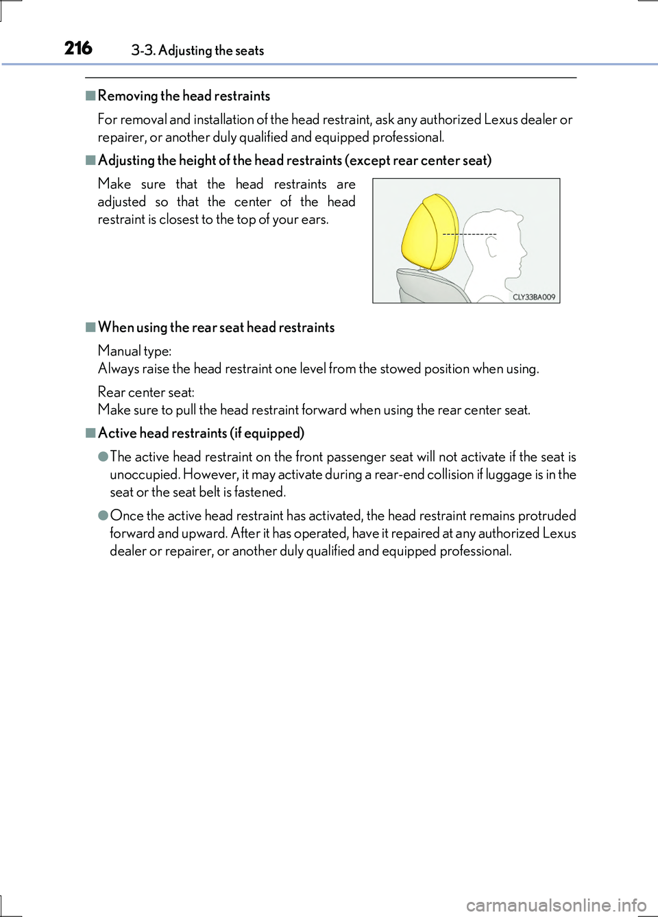 LEXUS LS600H 2017 Owners Manual 2163-3. Adjusting the seats
LS600h/LS600hL_EE(OM50G20E)
■Removing the head restraints
For removal and installation of the head restraint, ask any authorized Lexus dealer or
repairer, or another du LEXUS LS600H 2017 Owners Manual 2163-3. Adjusting the seats
LS600h/LS600hL_EE(OM50G20E)
■Removing the head restraints
For removal and installation of the head restraint, ask any authorized Lexus dealer or
repairer, or another du