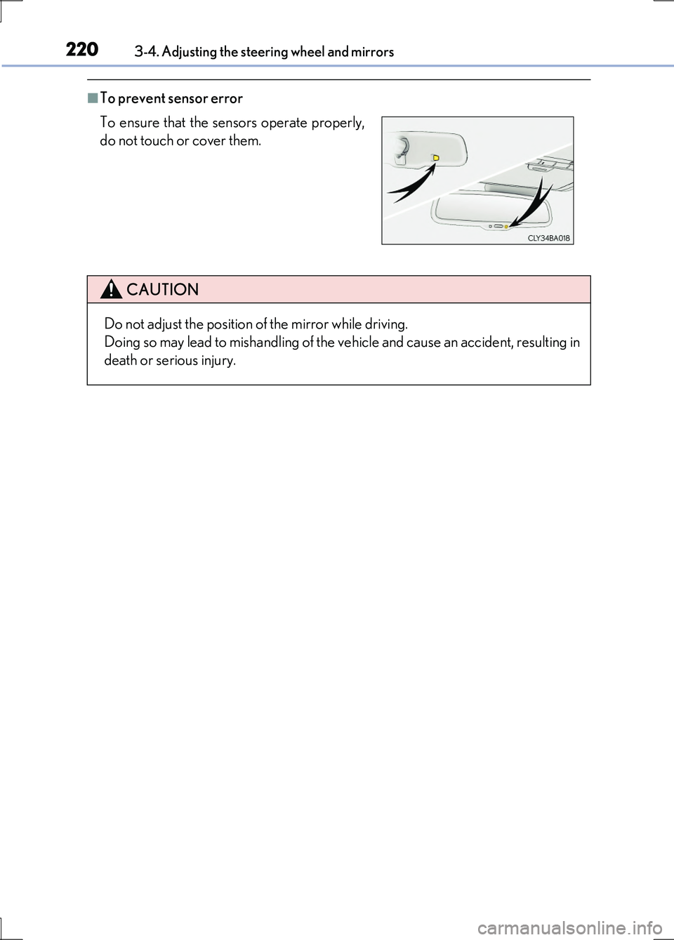 LEXUS LS600H 2017 User Guide 2203-4. Adjusting the steering wheel and mirrors
LS600h/LS600hL_EE(OM50G20E)
■To prevent sensor error
To ensure that the sensors operate properly,
do not touch or cover them.
CAUTION
Do not adjus LEXUS LS600H 2017 User Guide 2203-4. Adjusting the steering wheel and mirrors
LS600h/LS600hL_EE(OM50G20E)
■To prevent sensor error
To ensure that the sensors operate properly,
do not touch or cover them.
CAUTION
Do not adjus