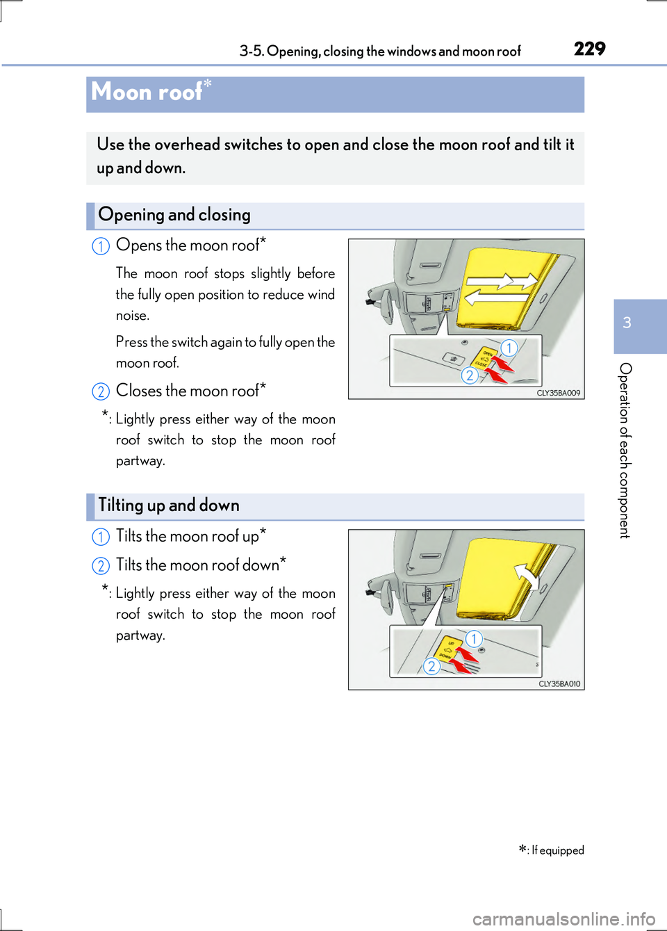 LEXUS LS600H 2017 Owners Manual 2293-5. Opening, closing the windows and moon roof
3
Operation of each component
LS600h/LS600hL_EE(OM50G20E)
Opens the moon roof*
The moon roof stops slightly before
the fully open position to reduce LEXUS LS600H 2017 Owners Manual 2293-5. Opening, closing the windows and moon roof
3
Operation of each component
LS600h/LS600hL_EE(OM50G20E)
Opens the moon roof*
The moon roof stops slightly before
the fully open position to reduce
