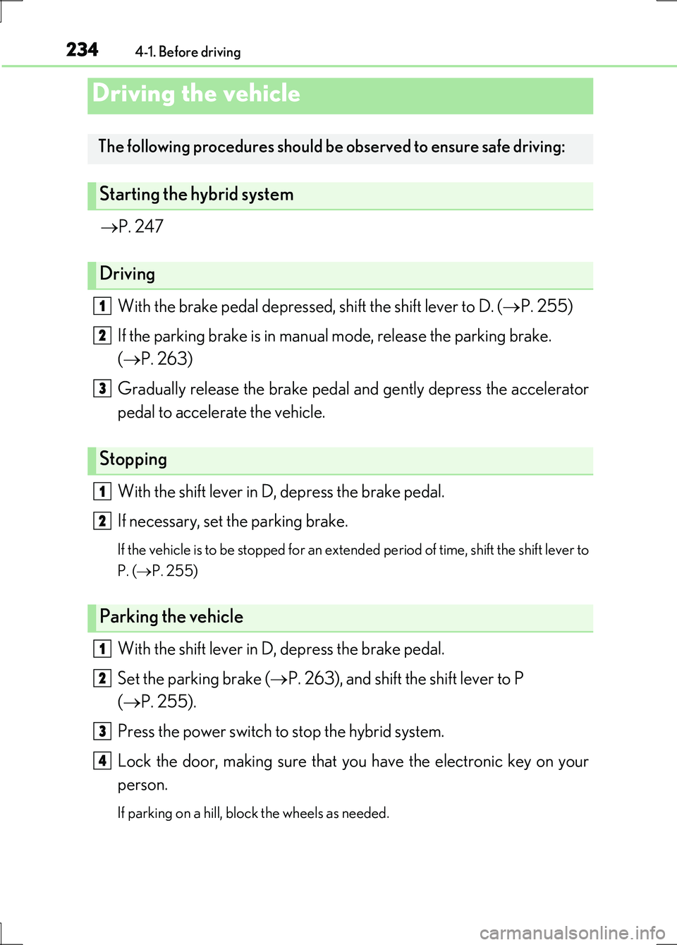 LEXUS LS600H 2017 Owners Manual 234
LS600h/LS600hL_EE(OM50G20E)
4-1. Before driving
P. 247
With the brake pedal depressed, shift the shift lever to D. ( P. 255)
If the parking brake is in manual mode, release the parking br LEXUS LS600H 2017 Owners Manual 234
LS600h/LS600hL_EE(OM50G20E)
4-1. Before driving
P. 247
With the brake pedal depressed, shift the shift lever to D. ( P. 255)
If the parking brake is in manual mode, release the parking br