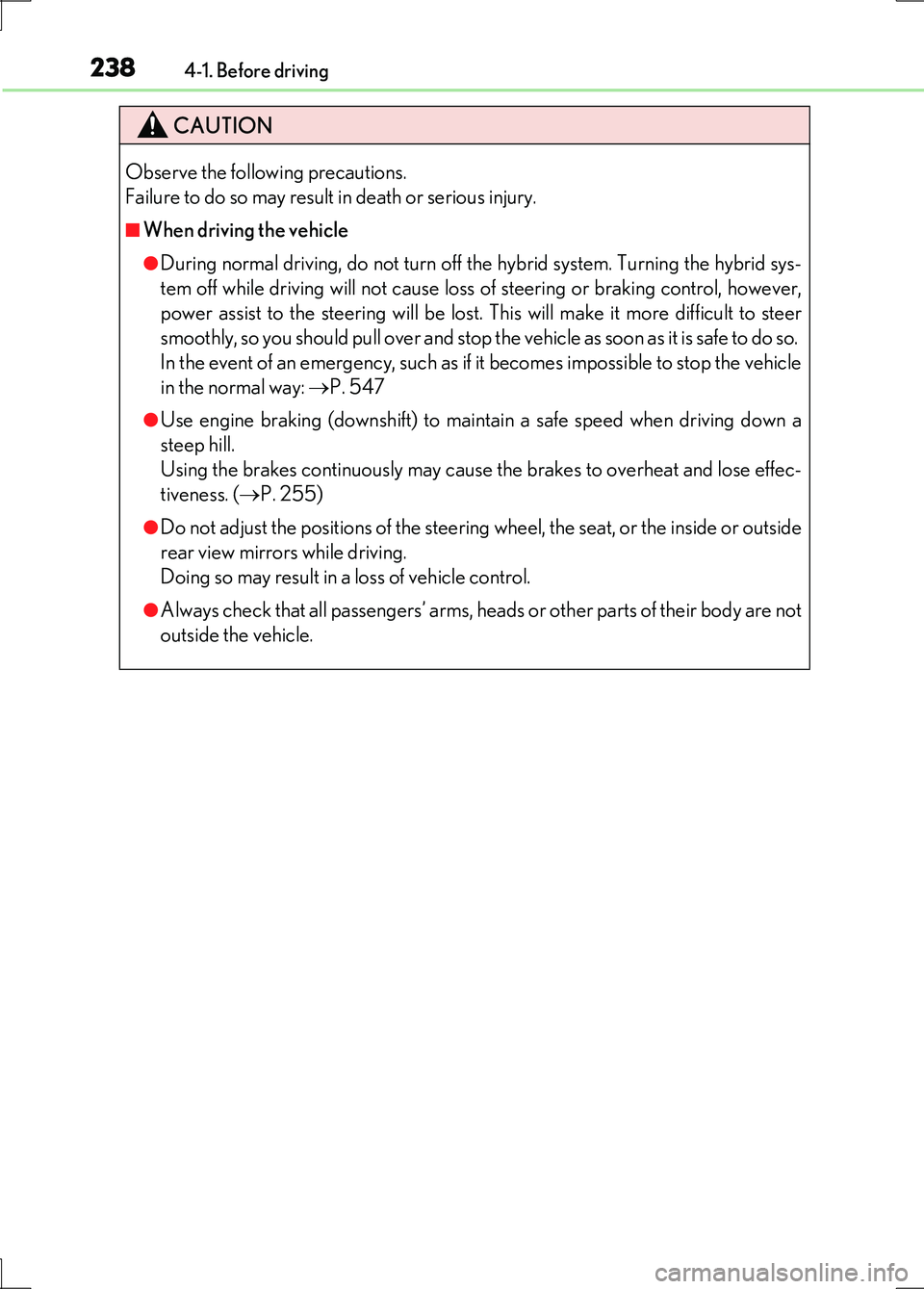 LEXUS LS600H 2017 Owners Manual 2384-1. Before driving
LS600h/LS600hL_EE(OM50G20E)
CAUTION
Observe the following precautions.
Failure to do so may result in death or serious injury.
■When driving the vehicle
●During normal dri LEXUS LS600H 2017 Owners Manual 2384-1. Before driving
LS600h/LS600hL_EE(OM50G20E)
CAUTION
Observe the following precautions.
Failure to do so may result in death or serious injury.
■When driving the vehicle
●During normal dri