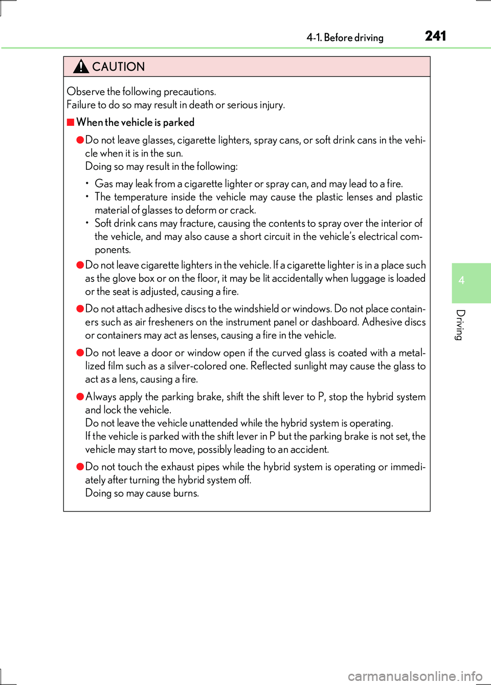 LEXUS LS600H 2017 Owners Manual 2414-1. Before driving
4
Driving
LS600h/LS600hL_EE(OM50G20E)
CAUTION
Observe the following precautions.
Failure to do so may result in death or serious injury.
■When the vehicle is parked
●Do no LEXUS LS600H 2017 Owners Manual 2414-1. Before driving
4
Driving
LS600h/LS600hL_EE(OM50G20E)
CAUTION
Observe the following precautions.
Failure to do so may result in death or serious injury.
■When the vehicle is parked
●Do no