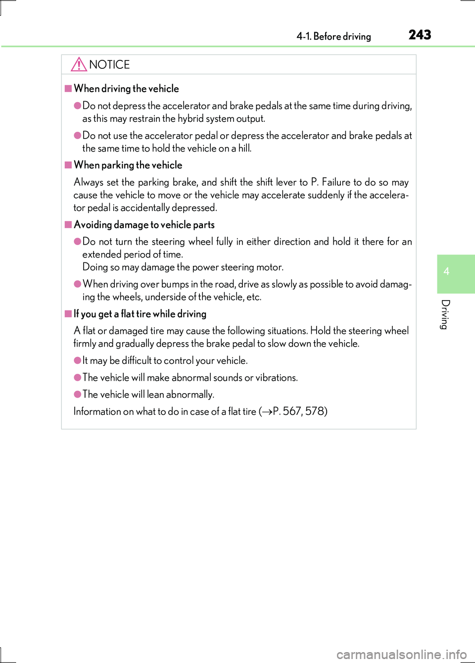 LEXUS LS600H 2017 Owners Manual 2434-1. Before driving
4
Driving
LS600h/LS600hL_EE(OM50G20E)
NOTICE
■When driving the vehicle
●Do not depress the accelerator and brake pedals at the same time during driving,
as this may restrai LEXUS LS600H 2017 Owners Manual 2434-1. Before driving
4
Driving
LS600h/LS600hL_EE(OM50G20E)
NOTICE
■When driving the vehicle
●Do not depress the accelerator and brake pedals at the same time during driving,
as this may restrai