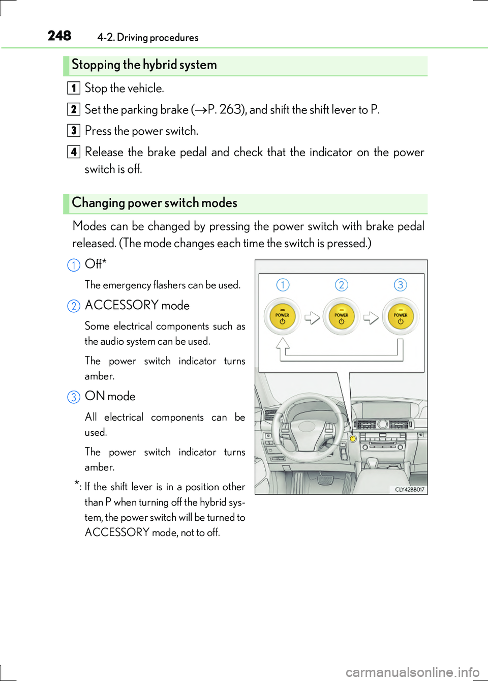 LEXUS LS600H 2017 Owners Manual 2484-2. Driving procedures
LS600h/LS600hL_EE(OM50G20E)
Stop the vehicle.
Set the parking brake ( P. 263), and shift the shift lever to P.
Press the power switch.
Release the brake pedal and chec LEXUS LS600H 2017 Owners Manual 2484-2. Driving procedures
LS600h/LS600hL_EE(OM50G20E)
Stop the vehicle.
Set the parking brake ( P. 263), and shift the shift lever to P.
Press the power switch.
Release the brake pedal and chec