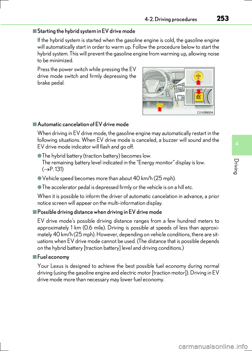 LEXUS LS600H 2017 Owners Manual 2534-2. Driving procedures
4
Driving
LS600h/LS600hL_EE(OM50G20E)
■Starting the hybrid system in EV drive mode
If the hybrid system is started when the gasoline engine is cold, the gasoline engine
LEXUS LS600H 2017 Owners Manual 2534-2. Driving procedures
4
Driving
LS600h/LS600hL_EE(OM50G20E)
■Starting the hybrid system in EV drive mode
If the hybrid system is started when the gasoline engine is cold, the gasoline engine