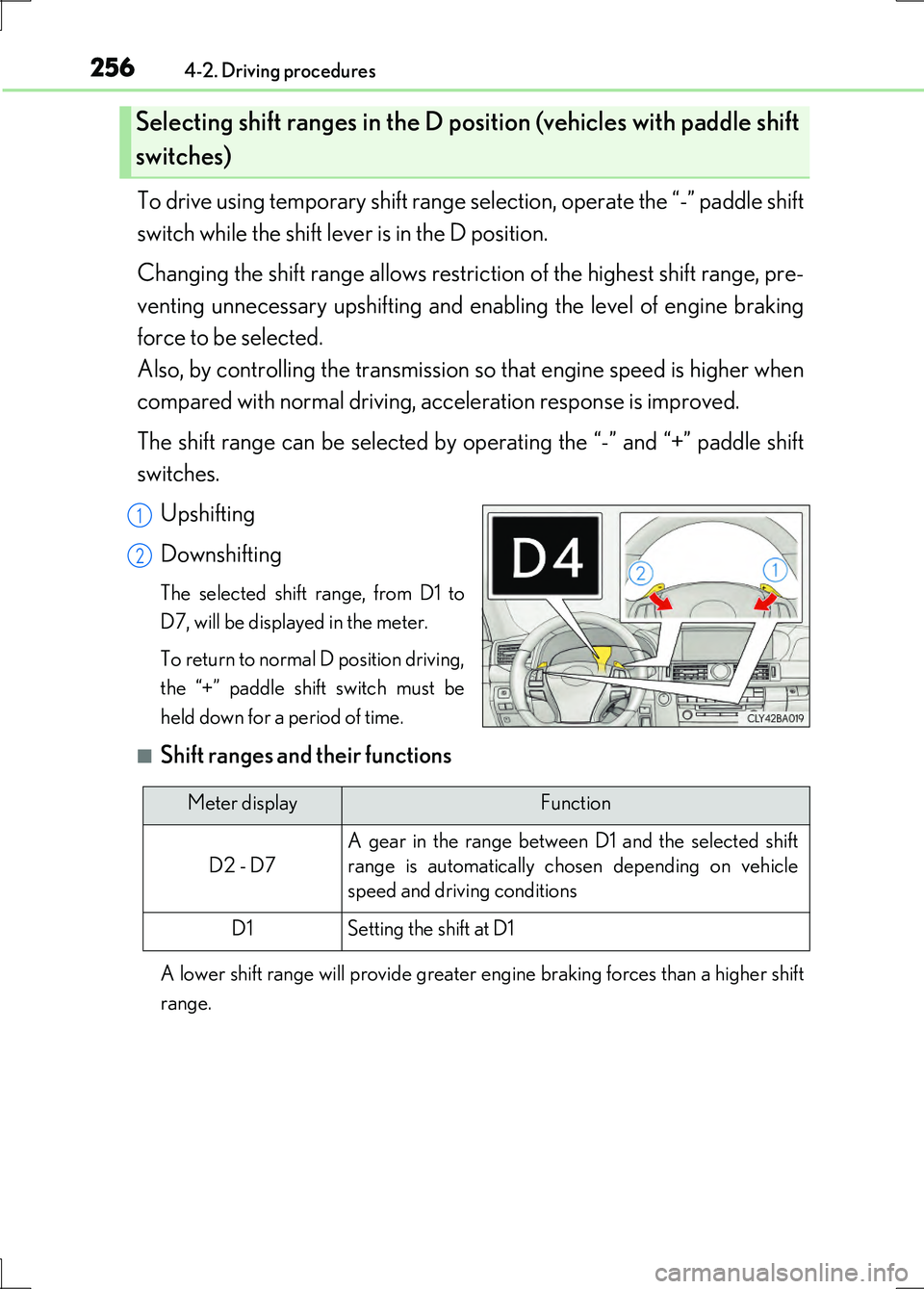 LEXUS LS600H 2017 Owners Manual 2564-2. Driving procedures
LS600h/LS600hL_EE(OM50G20E)
To drive using temporary shift range selection, operate the “-” paddle shift
switch while the shift lever is in the D position.
Changing th LEXUS LS600H 2017 Owners Manual 2564-2. Driving procedures
LS600h/LS600hL_EE(OM50G20E)
To drive using temporary shift range selection, operate the “-” paddle shift
switch while the shift lever is in the D position.
Changing th