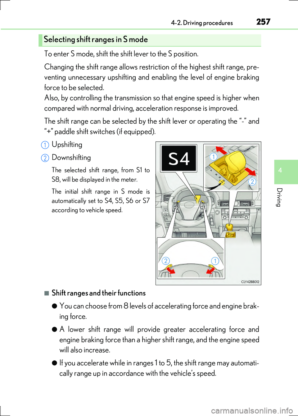 LEXUS LS600H 2017 Owners Manual 2574-2. Driving procedures
4
Driving
LS600h/LS600hL_EE(OM50G20E)
To enter S mode, shift the shift lever to the S position.
Changing the shift range allows restri ction of the highest shift range, pre LEXUS LS600H 2017 Owners Manual 2574-2. Driving procedures
4
Driving
LS600h/LS600hL_EE(OM50G20E)
To enter S mode, shift the shift lever to the S position.
Changing the shift range allows restri ction of the highest shift range, pre