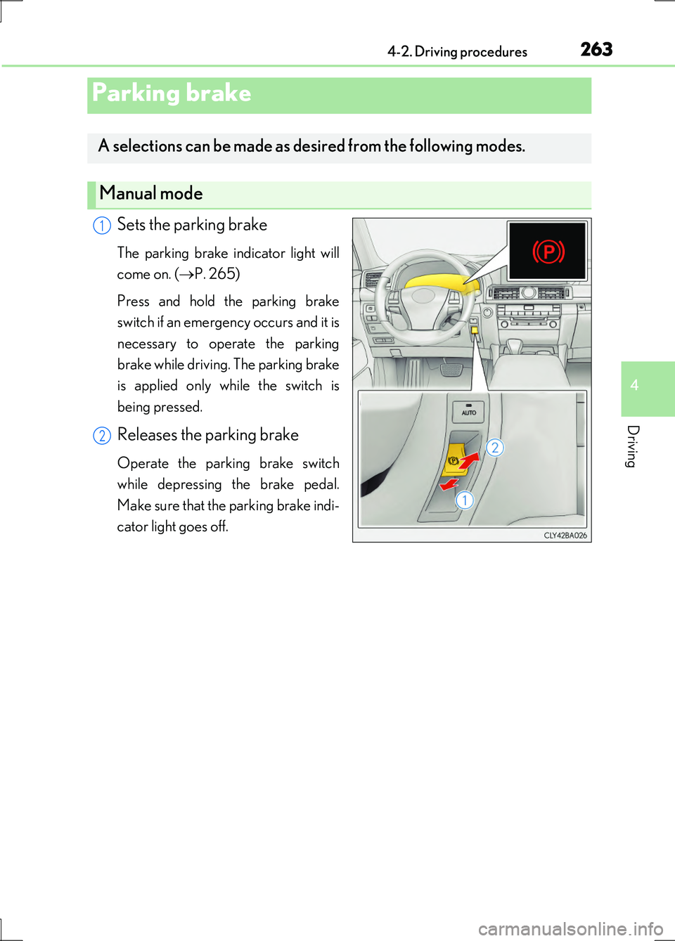 LEXUS LS600H 2017 Owners Manual 2634-2. Driving procedures
4
Driving
LS600h/LS600hL_EE(OM50G20E)
Sets the parking brake
The parking brake indicator light will
come on. ( P. 265)
Press and hold the parking brake
switch if an em LEXUS LS600H 2017 Owners Manual 2634-2. Driving procedures
4
Driving
LS600h/LS600hL_EE(OM50G20E)
Sets the parking brake
The parking brake indicator light will
come on. ( P. 265)
Press and hold the parking brake
switch if an em