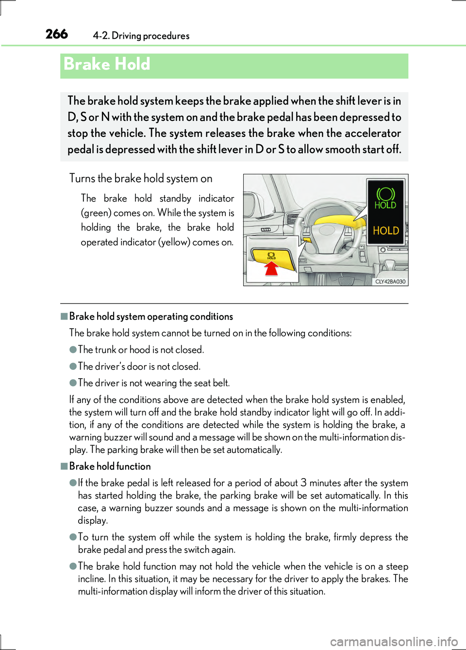 LEXUS LS600H 2017 Owners Manual 2664-2. Driving procedures
LS600h/LS600hL_EE(OM50G20E)
Turns the brake hold system on
The brake hold standby indicator
(green) comes on. While the system is
holding the brake, the brake hold
operate LEXUS LS600H 2017 Owners Manual 2664-2. Driving procedures
LS600h/LS600hL_EE(OM50G20E)
Turns the brake hold system on
The brake hold standby indicator
(green) comes on. While the system is
holding the brake, the brake hold
operate