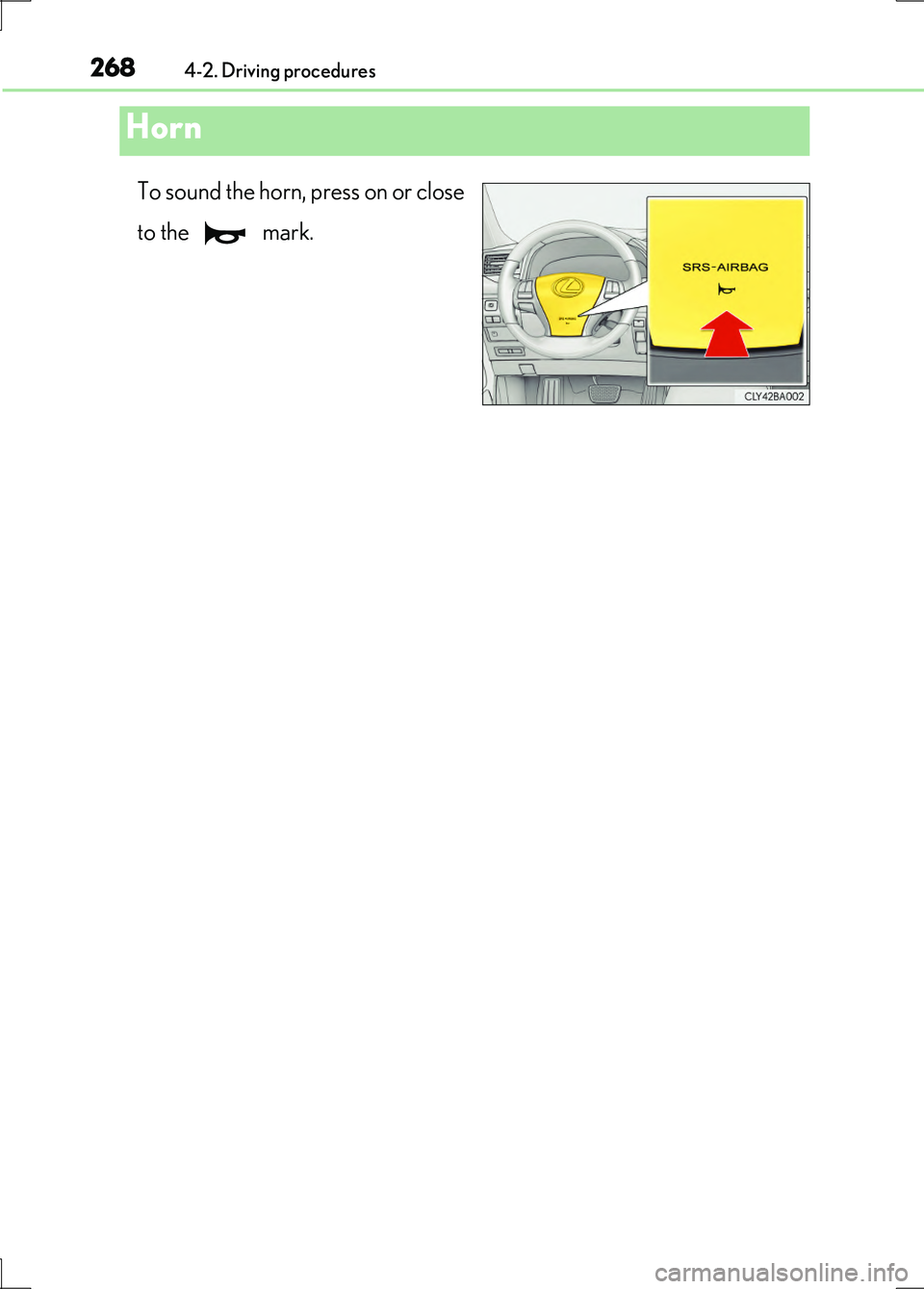 LEXUS LS600H 2017 Owners Manual 2684-2. Driving procedures
LS600h/LS600hL_EE(OM50G20E)
To sound the horn, press on or close
to the mark.
Horn LEXUS LS600H 2017 Owners Manual 2684-2. Driving procedures
LS600h/LS600hL_EE(OM50G20E)
To sound the horn, press on or close
to the mark.
Horn