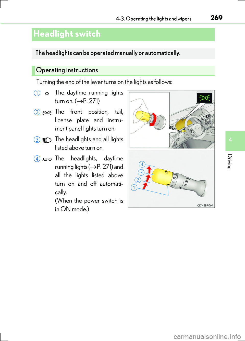 LEXUS LS600H 2017 Owners Manual 269
4
Driving
LS600h/LS600hL_EE(OM50G20E)
4-3. Operating the lights and wipers
Turning the end of the lever turns on the lights as follows:
The daytime running lights
turn on. ( P. 271)
The fron LEXUS LS600H 2017 Owners Manual 269
4
Driving
LS600h/LS600hL_EE(OM50G20E)
4-3. Operating the lights and wipers
Turning the end of the lever turns on the lights as follows:
The daytime running lights
turn on. ( P. 271)
The fron