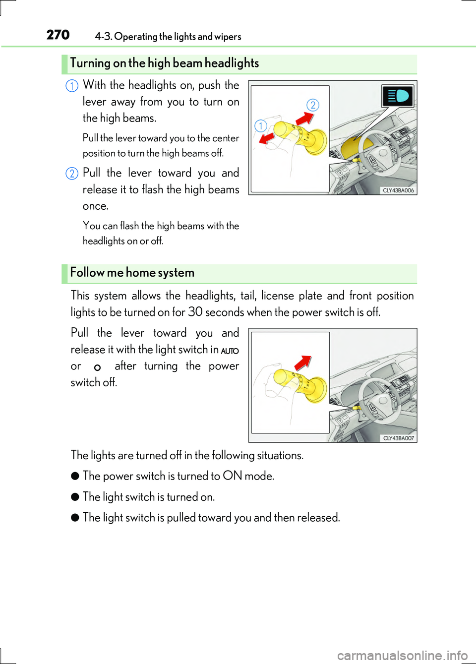 LEXUS LS600H 2017 Owners Manual 2704-3. Operating the lights and wipers
LS600h/LS600hL_EE(OM50G20E)
With the headlights on, push the
lever away from you to turn on
the high beams.
Pull the lever toward you to the center
position LEXUS LS600H 2017 Owners Manual 2704-3. Operating the lights and wipers
LS600h/LS600hL_EE(OM50G20E)
With the headlights on, push the
lever away from you to turn on
the high beams.
Pull the lever toward you to the center
position