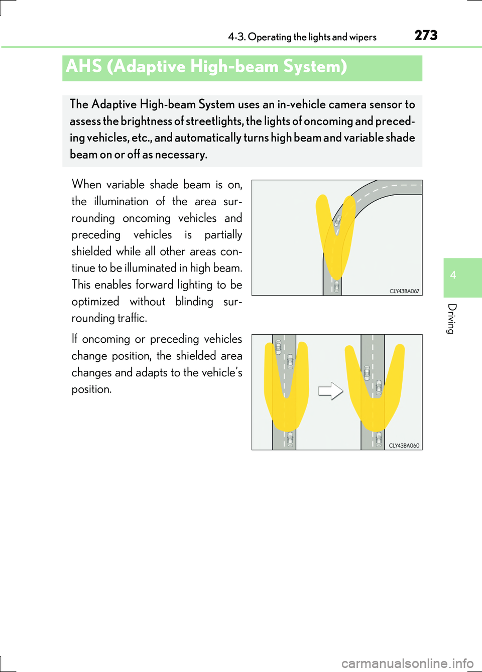 LEXUS LS600H 2017 Owners Manual 2734-3. Operating the lights and wipers
4
Driving
LS600h/LS600hL_EE(OM50G20E)
When variable shade beam is on,
the illumination of the area sur-
rounding oncoming vehicles and
preceding vehicles is p LEXUS LS600H 2017 Owners Manual 2734-3. Operating the lights and wipers
4
Driving
LS600h/LS600hL_EE(OM50G20E)
When variable shade beam is on,
the illumination of the area sur-
rounding oncoming vehicles and
preceding vehicles is p