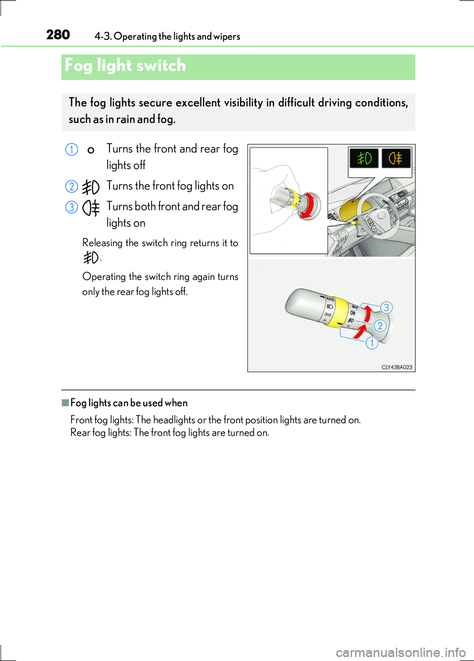 LEXUS LS600H 2017 Owners Manual 2804-3. Operating the lights and wipers
LS600h/LS600hL_EE(OM50G20E)
Turns the front and rear fog
lights off
Turns the front fog lights on
Turns both front and rear fog
lights on
Releasing the swi LEXUS LS600H 2017 Owners Manual 2804-3. Operating the lights and wipers
LS600h/LS600hL_EE(OM50G20E)
Turns the front and rear fog
lights off
Turns the front fog lights on
Turns both front and rear fog
lights on
Releasing the swi