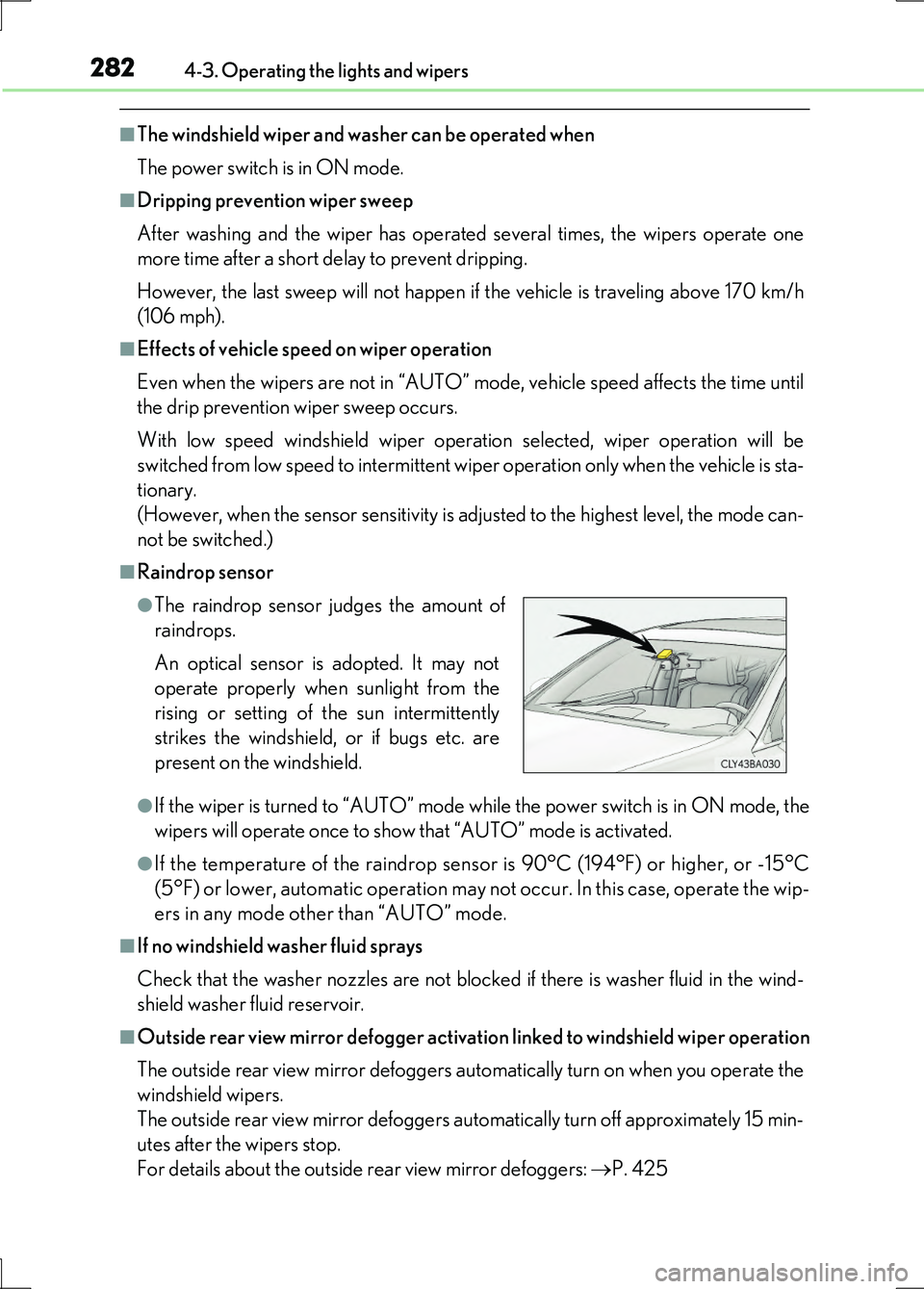 LEXUS LS600H 2017 Owners Manual 2824-3. Operating the lights and wipers
LS600h/LS600hL_EE(OM50G20E)
■The windshield wiper and washer can be operated when
The power switch is in ON mode.
■Dripping prevention wiper sweep
After w LEXUS LS600H 2017 Owners Manual 2824-3. Operating the lights and wipers
LS600h/LS600hL_EE(OM50G20E)
■The windshield wiper and washer can be operated when
The power switch is in ON mode.
■Dripping prevention wiper sweep
After w