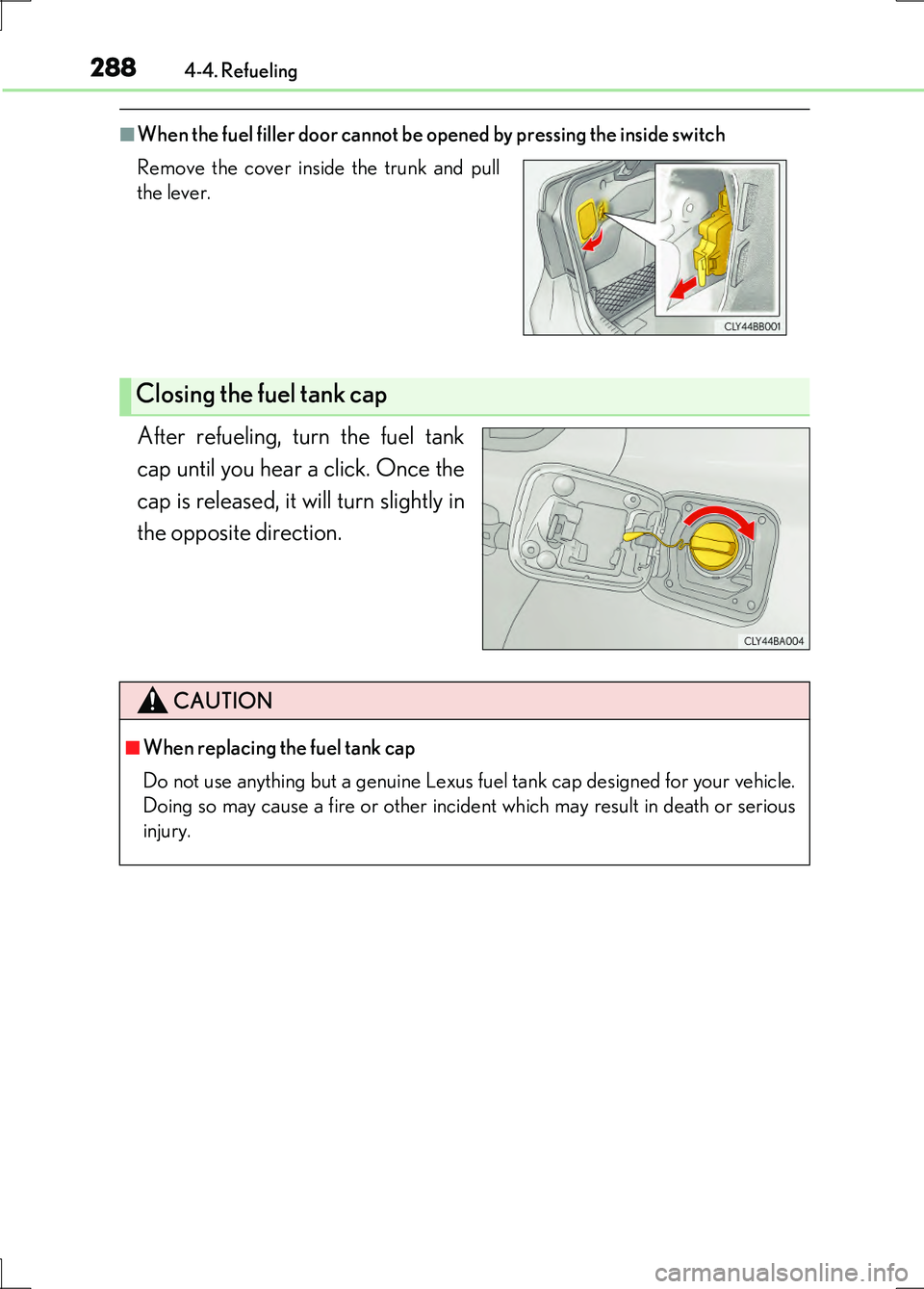 LEXUS LS600H 2017 Owners Manual 2884-4. Refueling
LS600h/LS600hL_EE(OM50G20E)
■When the fuel filler door cannot be opened by pressing the inside switch
After refueling, turn the fuel tank
cap until you hear a click. Once the
cap LEXUS LS600H 2017 Owners Manual 2884-4. Refueling
LS600h/LS600hL_EE(OM50G20E)
■When the fuel filler door cannot be opened by pressing the inside switch
After refueling, turn the fuel tank
cap until you hear a click. Once the
cap