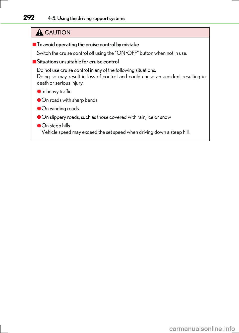 LEXUS LS600H 2017 Owners Manual 2924-5. Using the driving support systems
LS600h/LS600hL_EE(OM50G20E)
CAUTION
■To avoid operating the cruise control by mistake
Switch the cruise control off using the “ON•OFF” button when no LEXUS LS600H 2017 Owners Manual 2924-5. Using the driving support systems
LS600h/LS600hL_EE(OM50G20E)
CAUTION
■To avoid operating the cruise control by mistake
Switch the cruise control off using the “ON•OFF” button when no