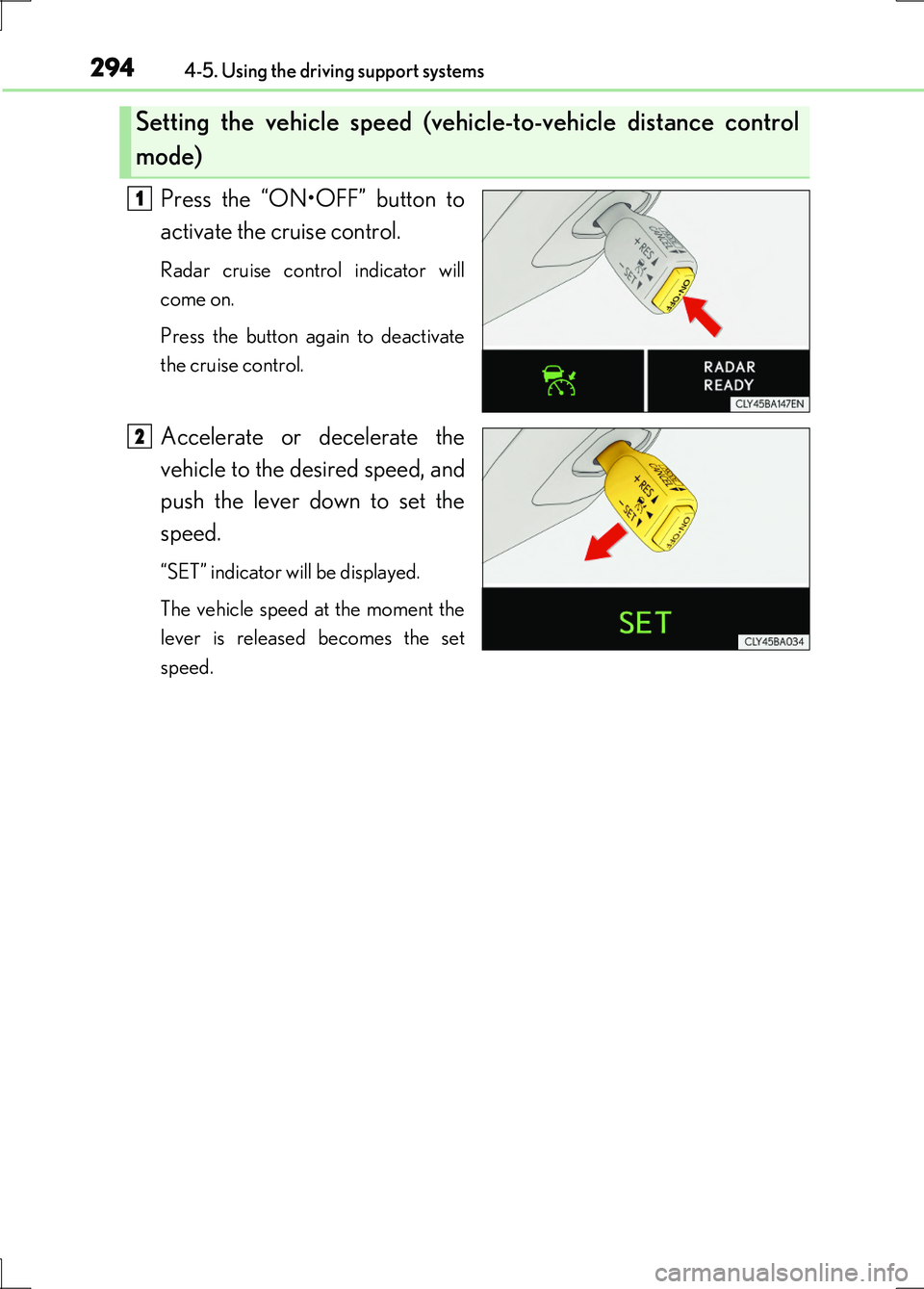 LEXUS LS600H 2017 Owners Manual 2944-5. Using the driving support systems
LS600h/LS600hL_EE(OM50G20E)
Press the “ON•OFF” button to
activate the cruise control.
Radar cruise control indicator will
come on.
Press the button a LEXUS LS600H 2017 Owners Manual 2944-5. Using the driving support systems
LS600h/LS600hL_EE(OM50G20E)
Press the “ON•OFF” button to
activate the cruise control.
Radar cruise control indicator will
come on.
Press the button a